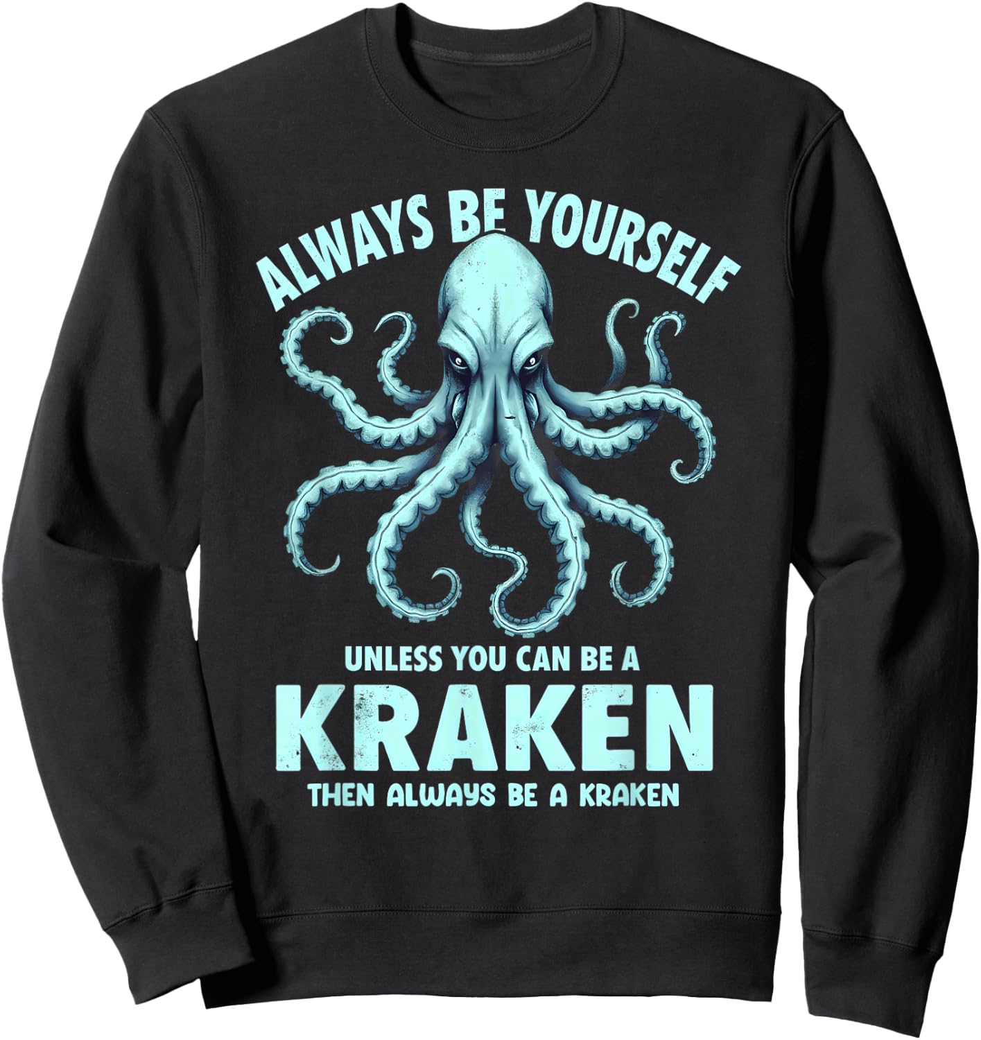 Always Be Yourself Unless You Can Be A Kraken Sweatshirt - Sweatshirt | Black