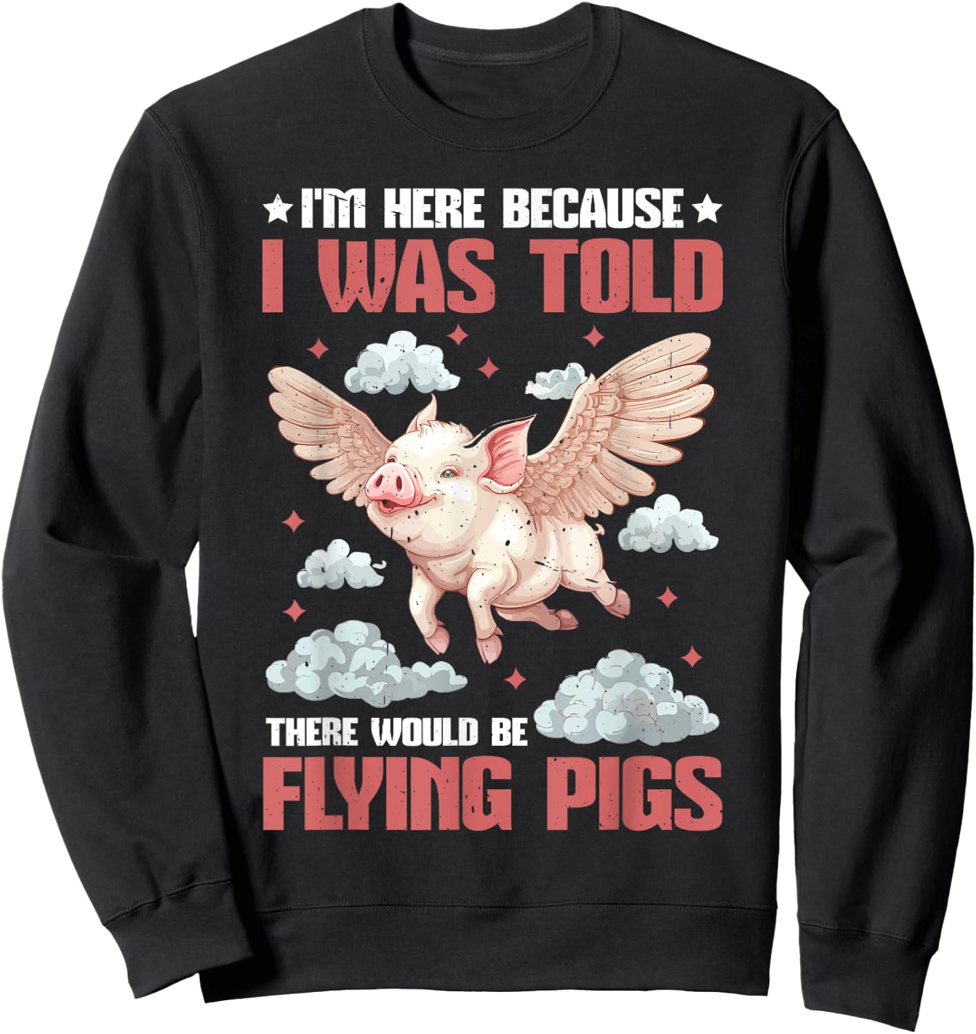 I'm Here Because I Was Told There Would Be Flying Pigs_ Sweatshirt - Sweatshirt | Black