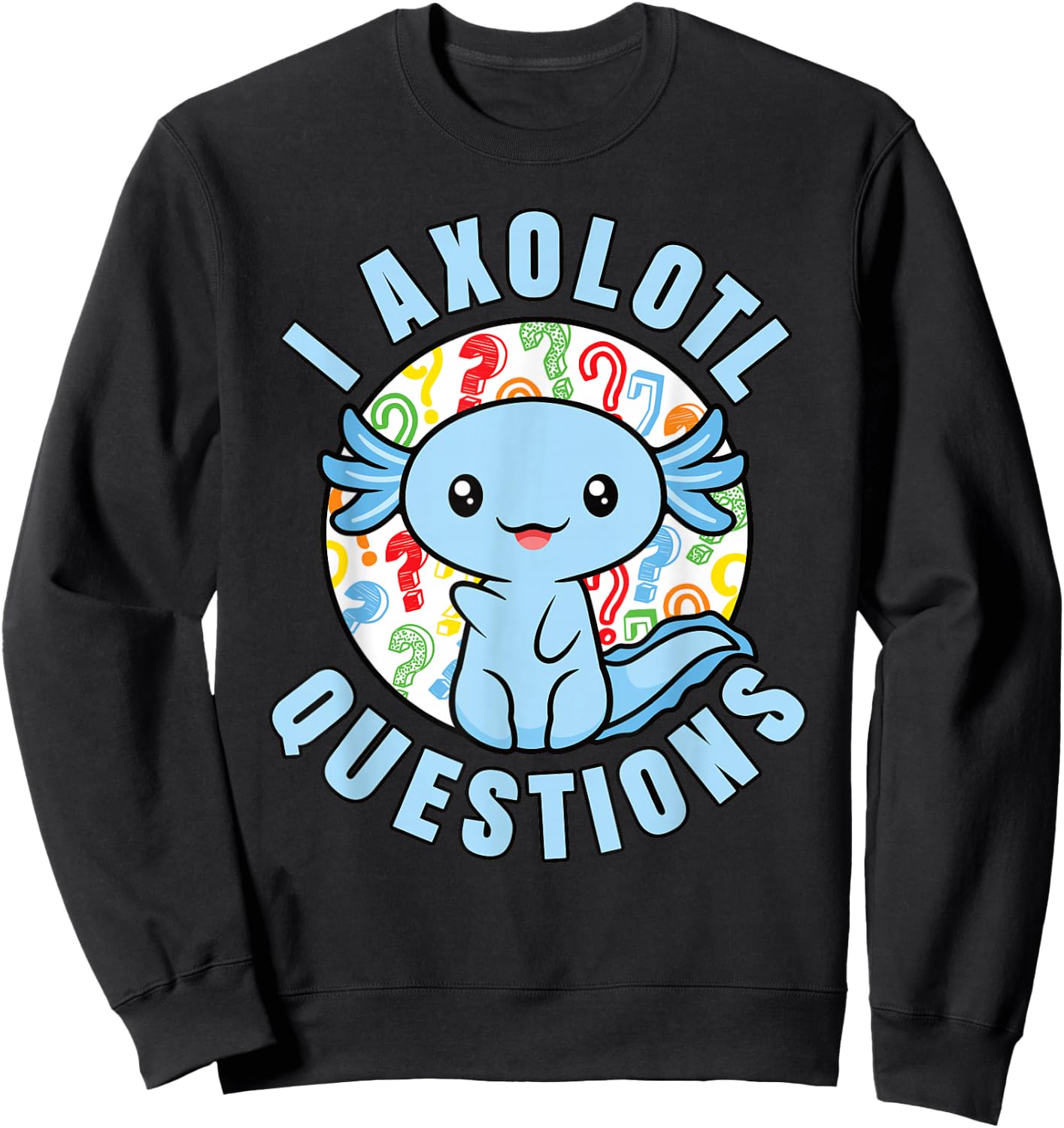 I Axolotl Questions Funny Blue Axolotl Kawaii Boys Kids Sweatshirt - Sweatshirt | Black