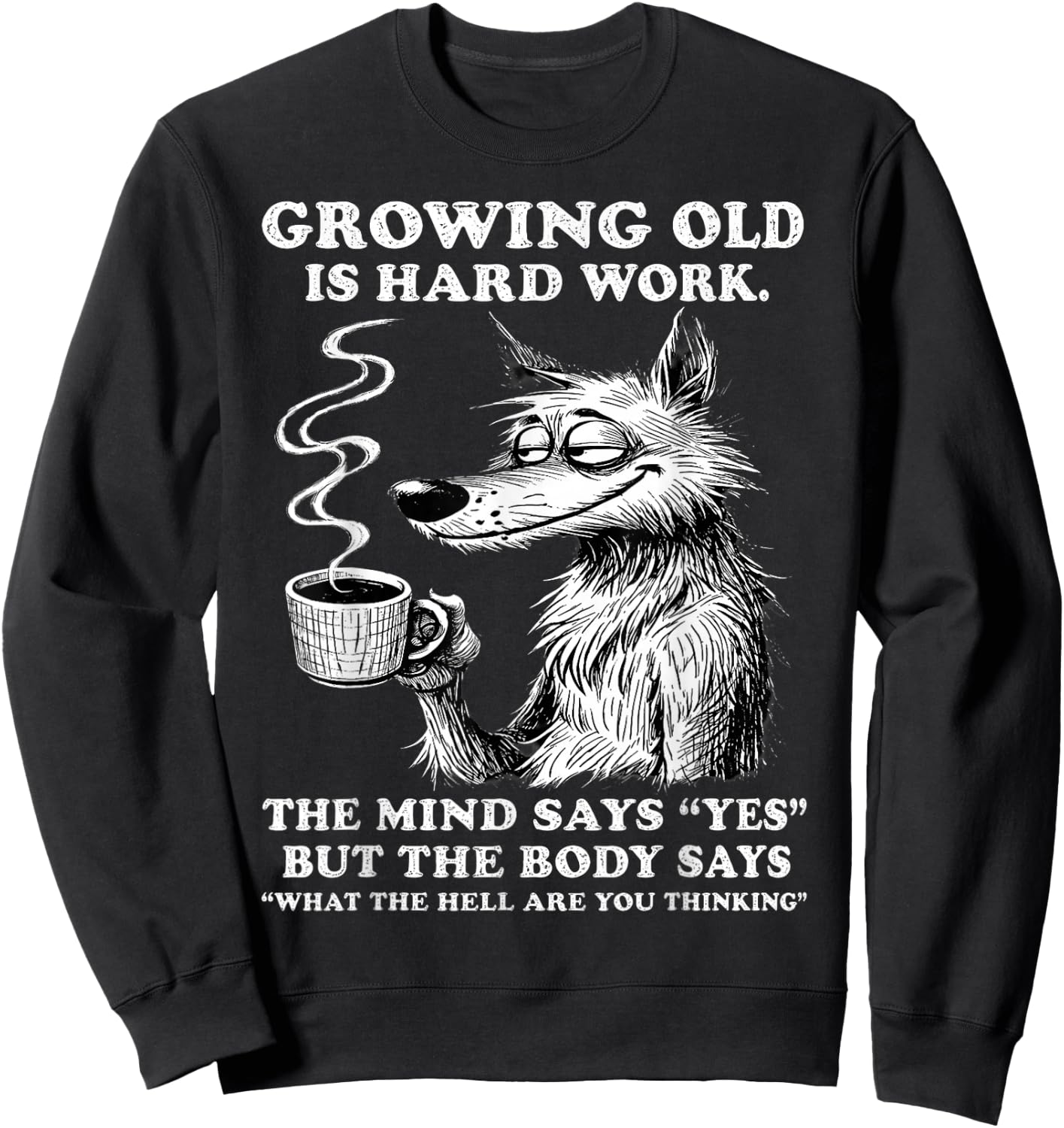 Growing Old is Hard Work the Mind says yes but the Body says Sweatshirt - Sweatshirt | Black