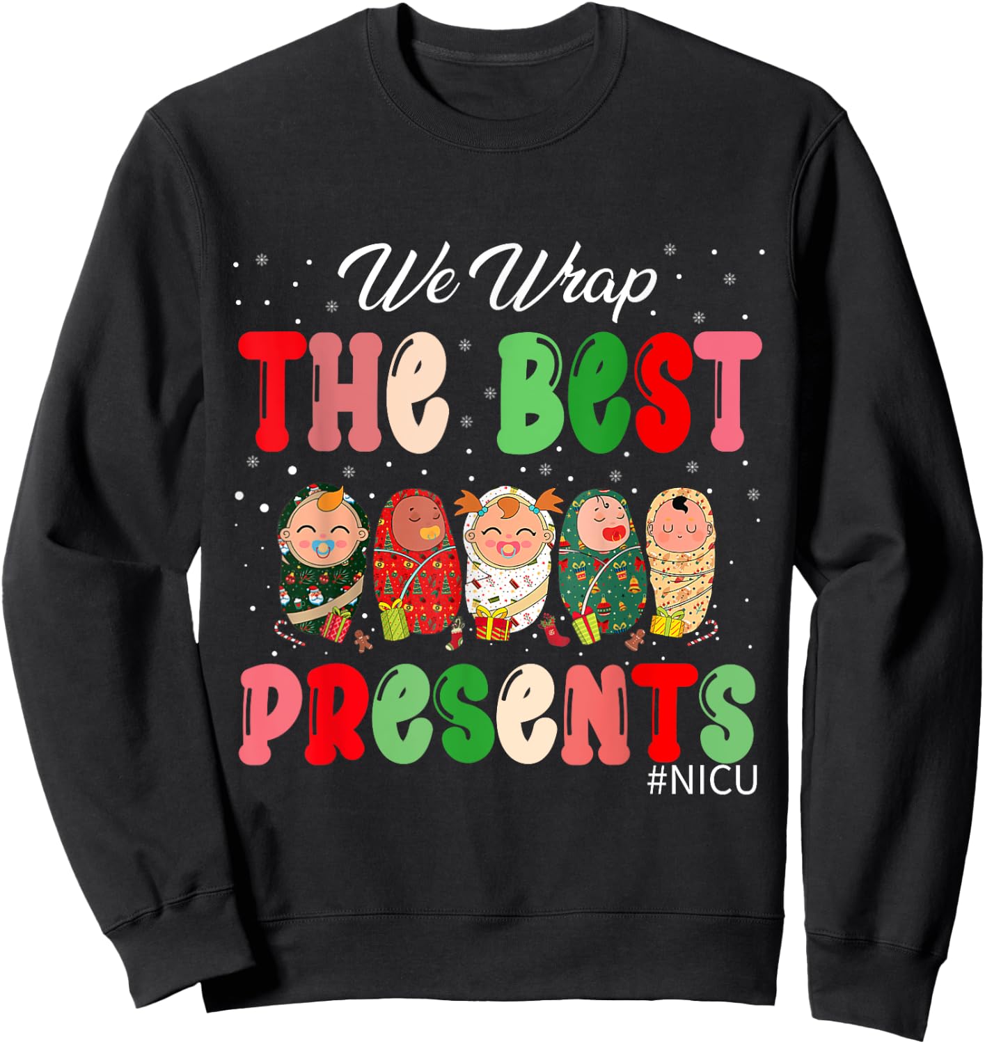 We Wrap The Best Presents NICU Neonatal ICU Nurse Christmas Sweatshirt - Sweatshirt | Black
