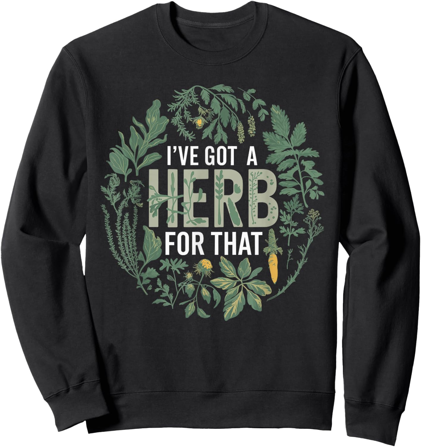 I've Got A Herb For That Herbalist Funny Herbalist Sweatshirt - Sweatshirt | Black