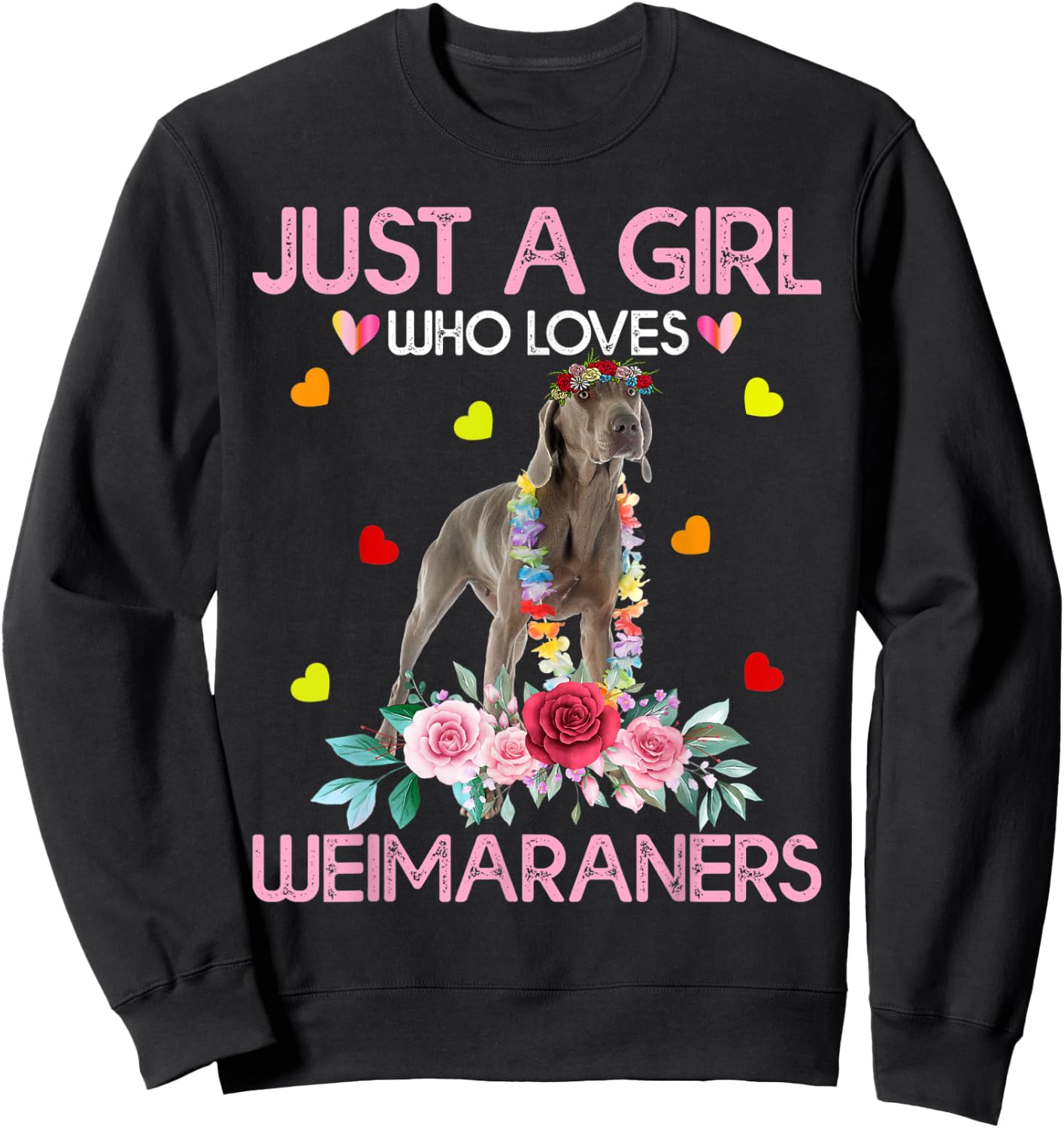 Weimaraner Dog Lover Just A Girl Who Loves Weimaraners Sweatshirt - Sweatshirt | Black