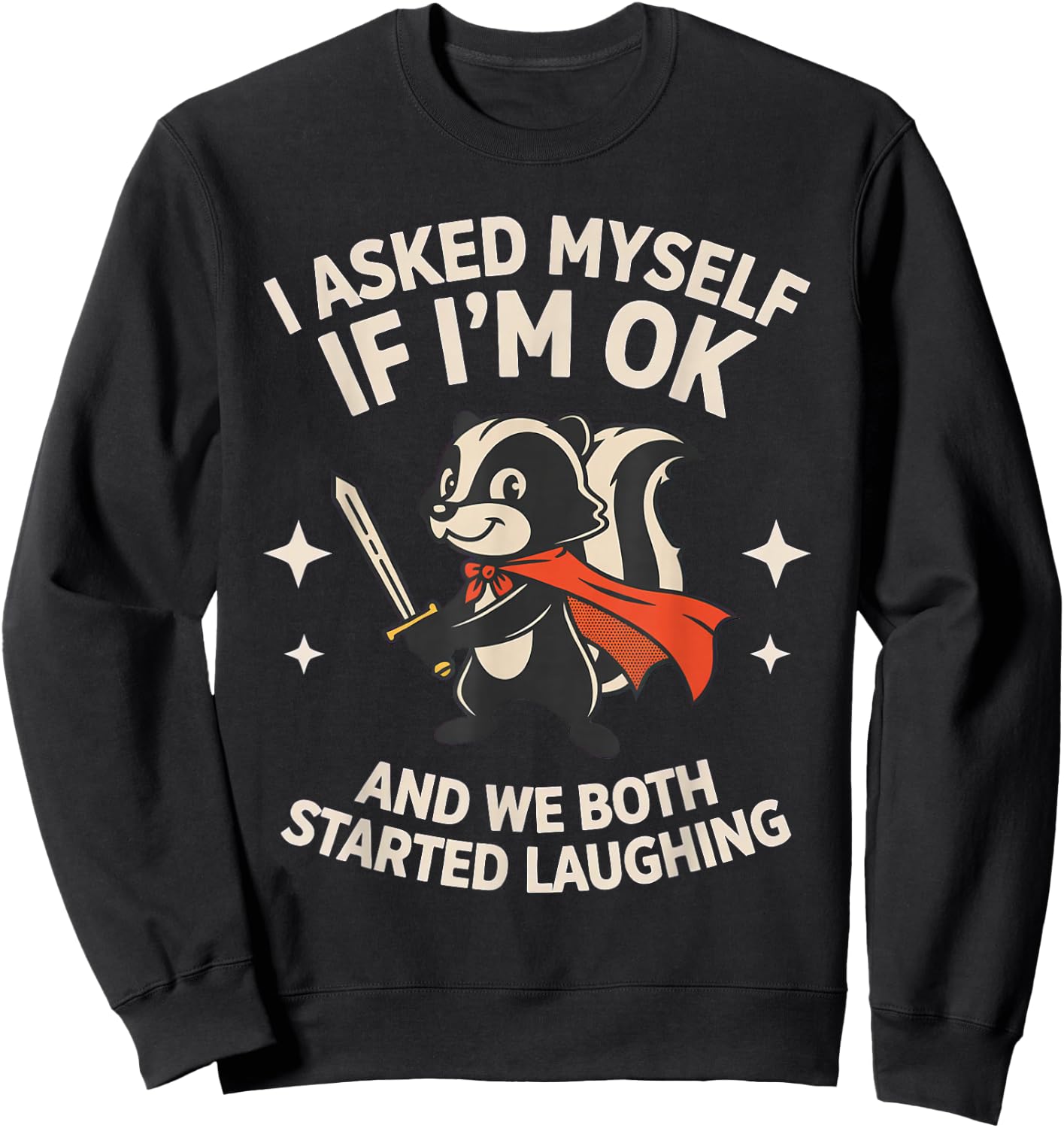I Asked Myself If I'm Ok and We Both Started Laughing Skunk Sweatshirt - Sweatshirt | Black