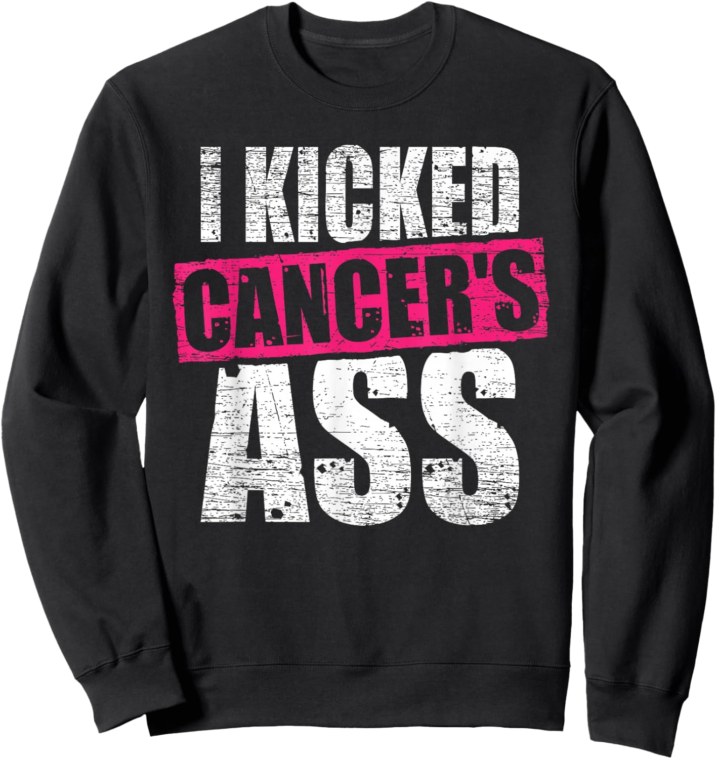 Cancer Shirt I Kicked Cancer's Ass Cancer Patient Warrior Sweatshirt - Sweatshirt | Black