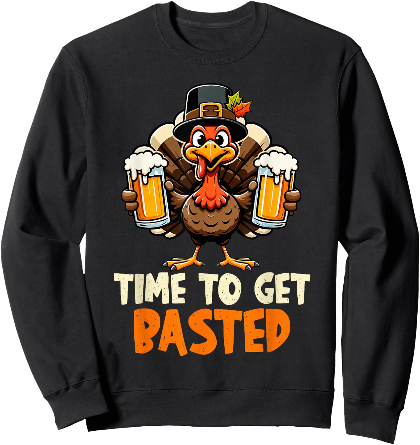 Time to Get Basted Funny Beer Thanksgiving Turkey Men Women Sweatshirt - Sweatshirt | Black