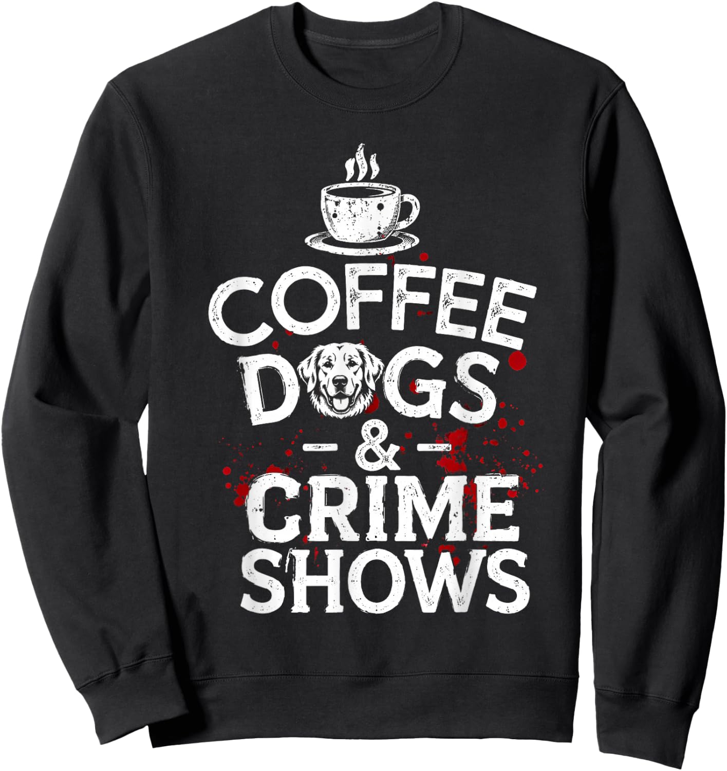 Coffee Dogs and Crime Shows Sweatshirt - Sweatshirt | Black