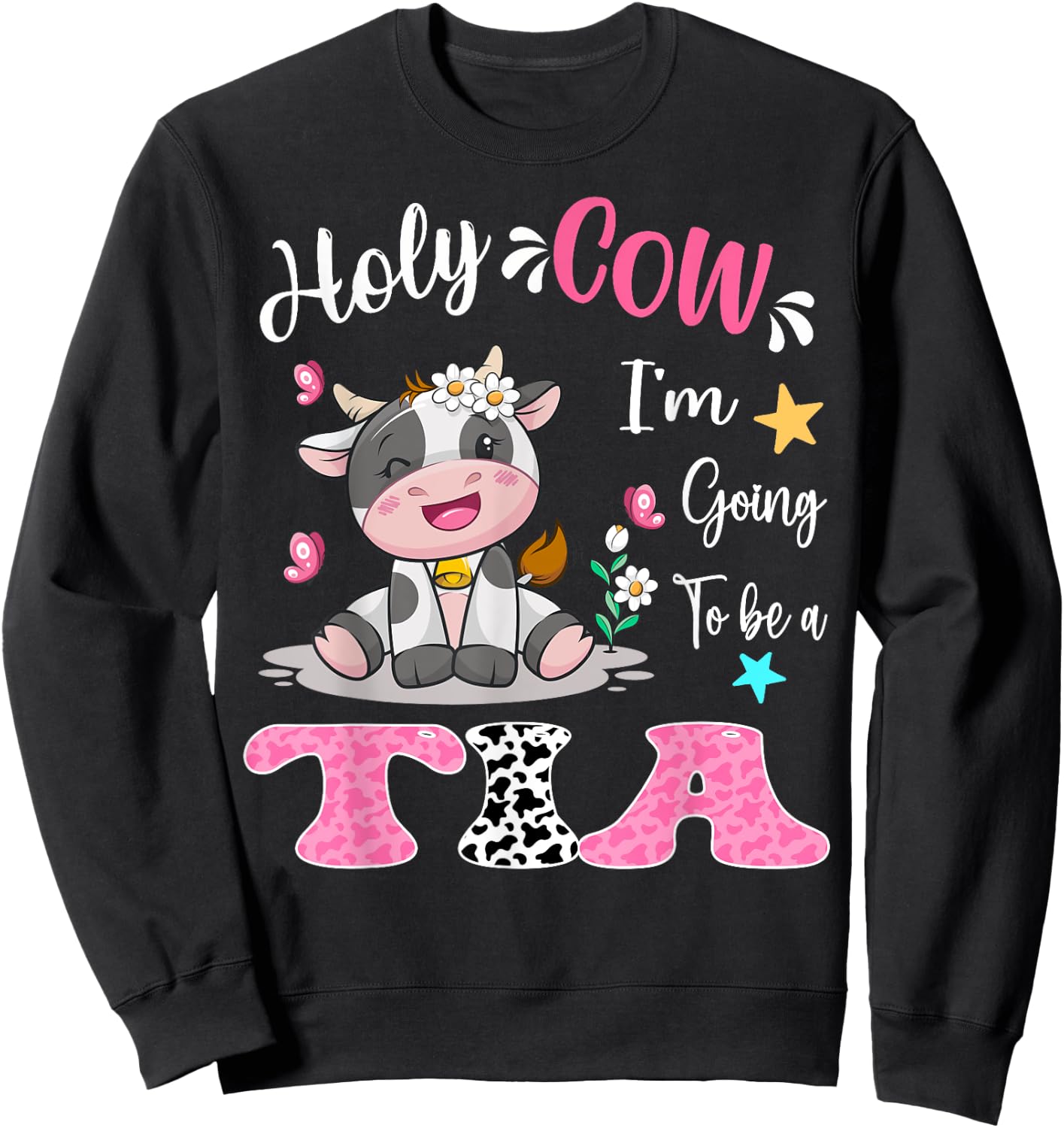 Holy Cow I'm Going To Be a Tia Pregnancy Announcement Sweatshirt - Sweatshirt | Black