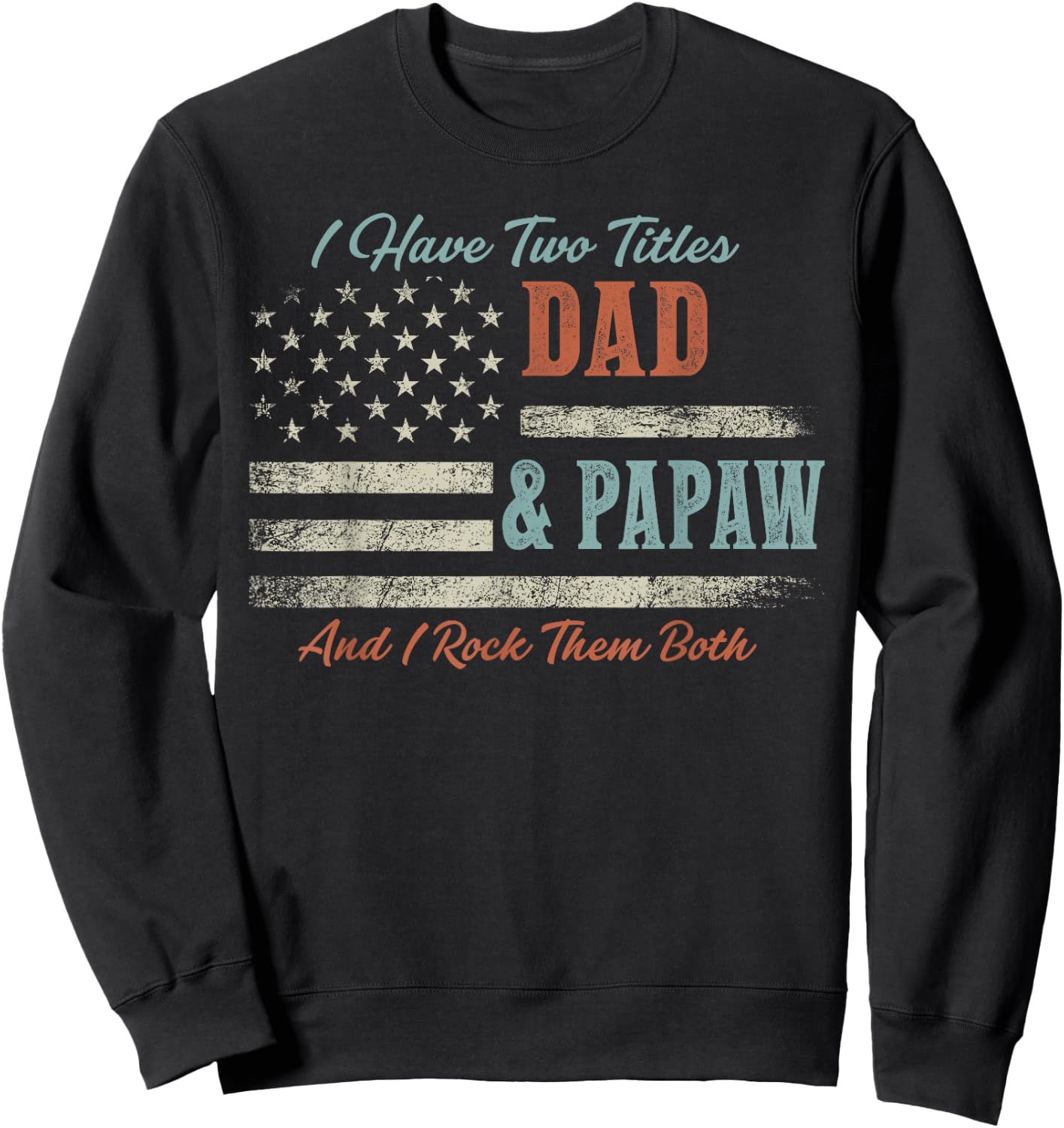I Have Two Titles Dad & Papaw and Rock Them Both USA Flag Sweatshirt - Sweatshirt | Black