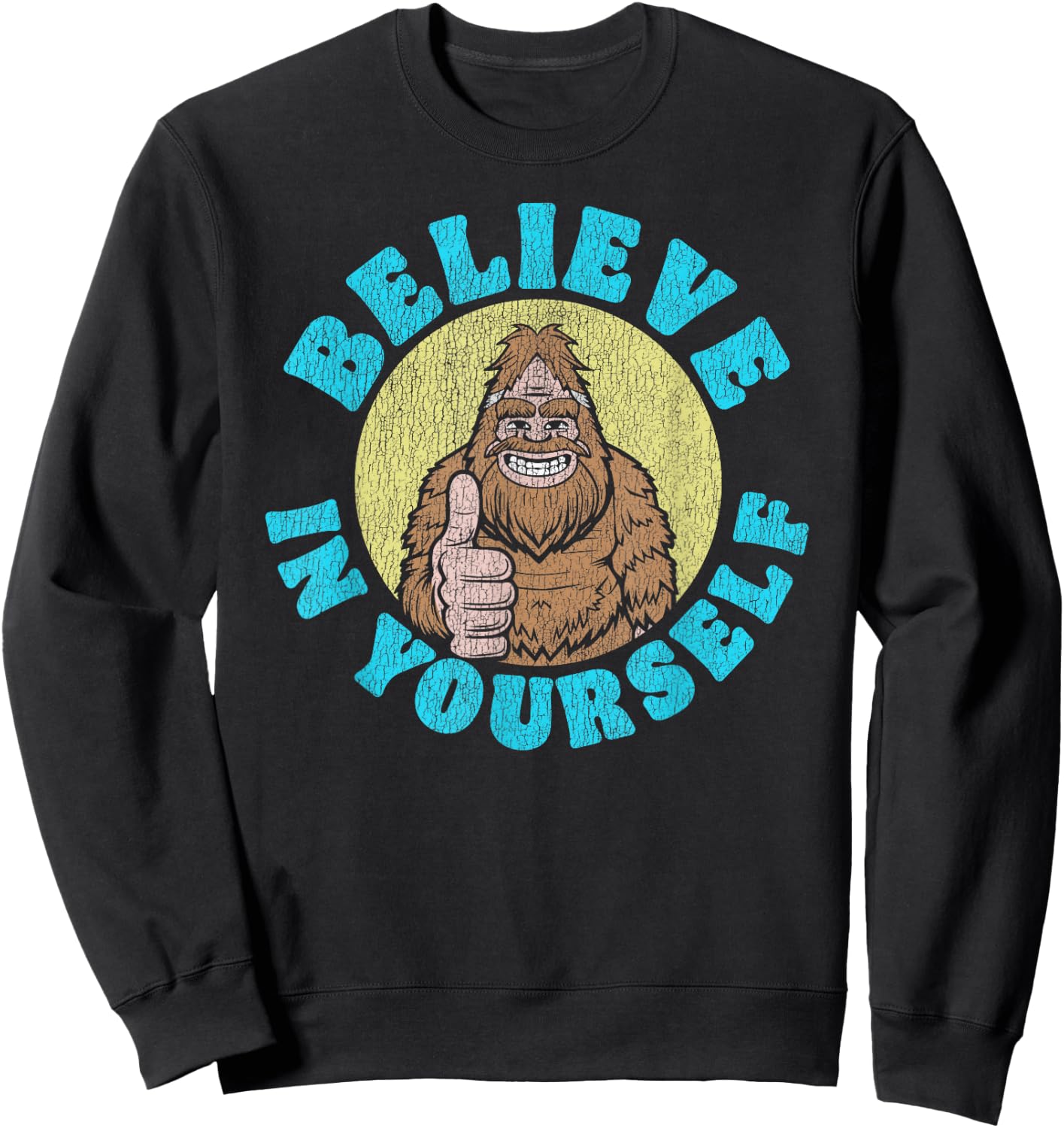 Believe in Yourself! Funny Bigfoot Sasquatch Joke Sweatshirt - Sweatshirt | Black