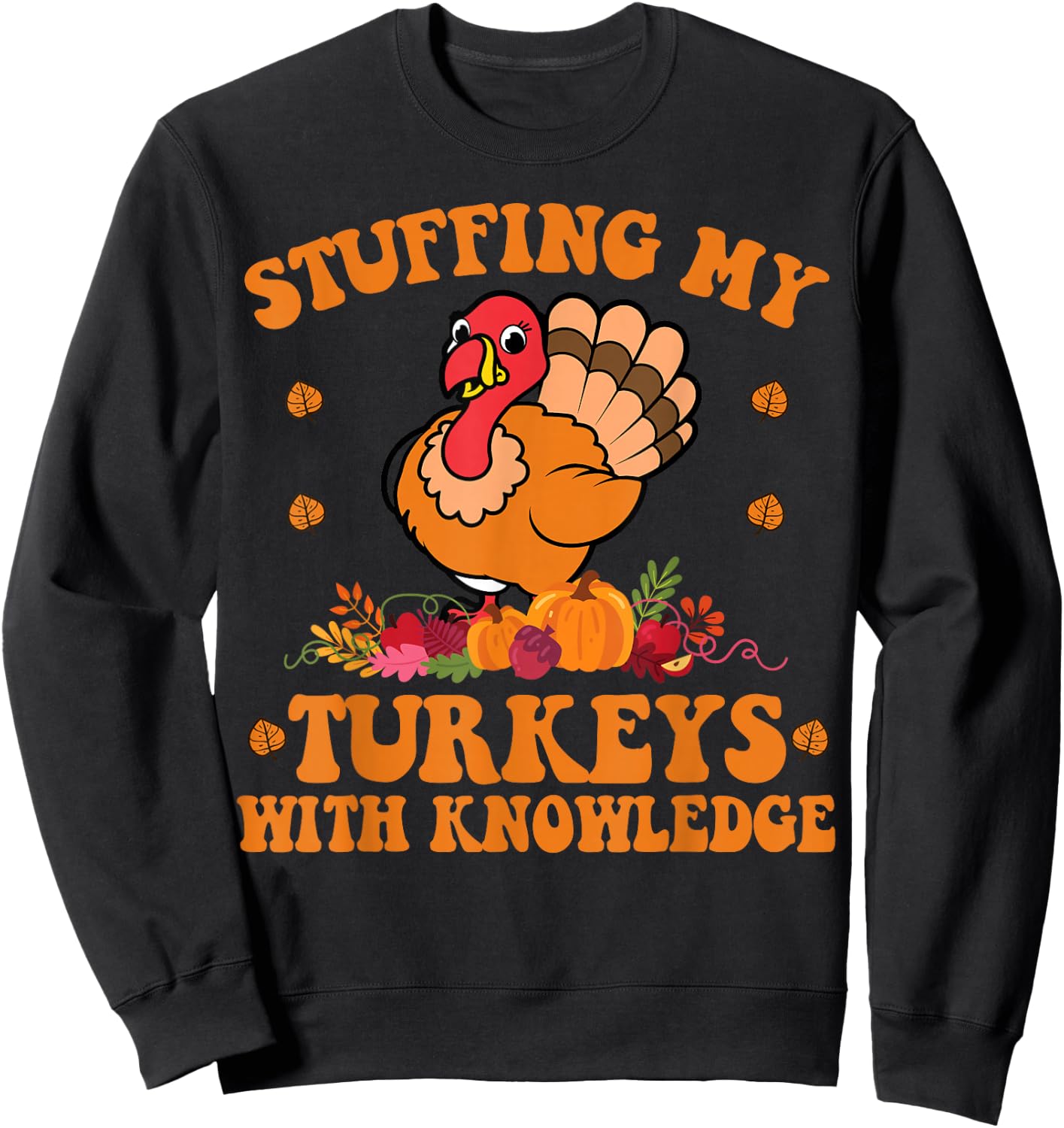 Stuffing my Turkeys with Knowledge Teacher Life Thanksgiving Sweatshirt - Sweatshirt | Black