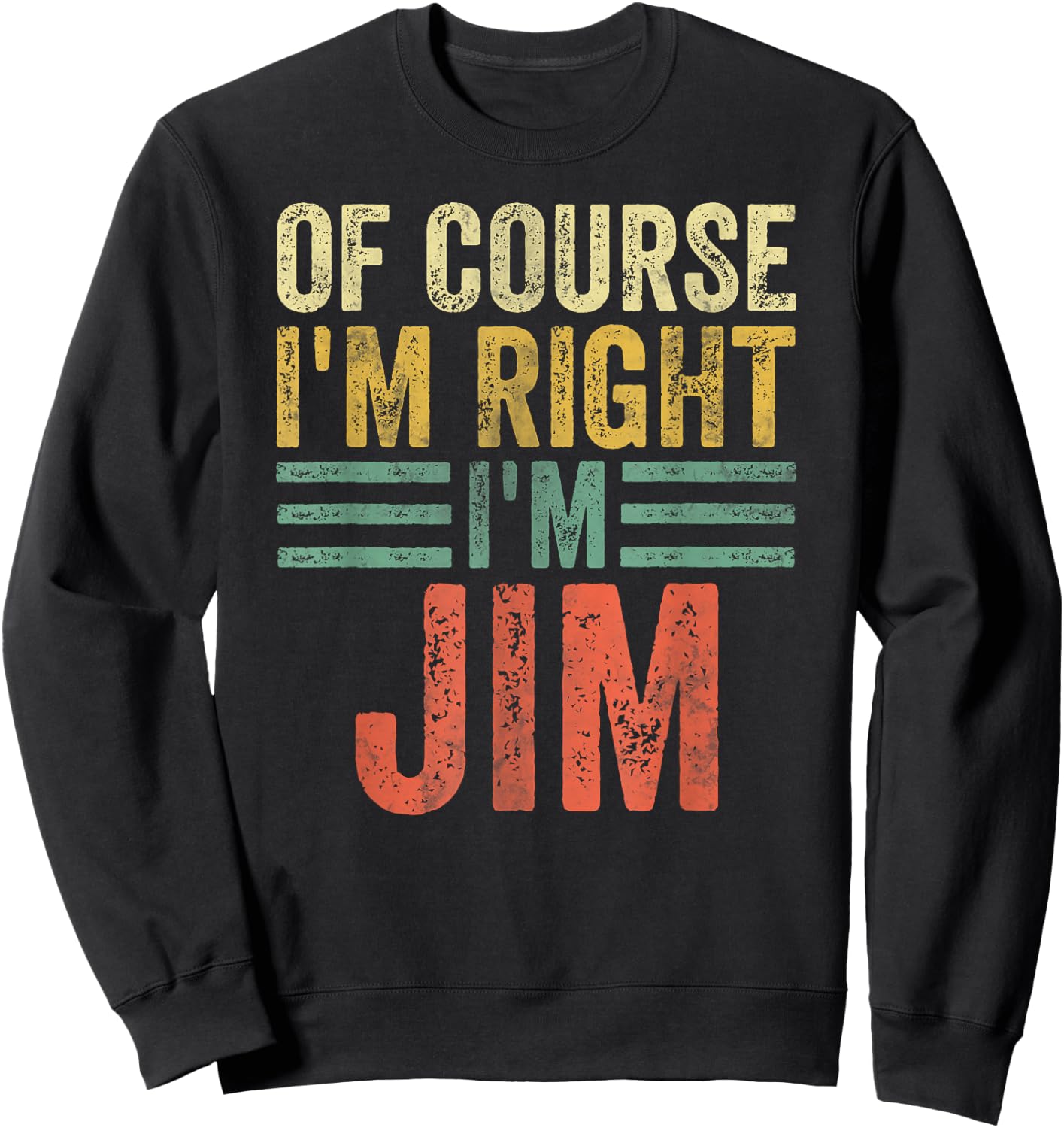 Funny Personalized Name Shirt Of Course I'm Right I'm Jim Sweatshirt - Sweatshirt | Black
