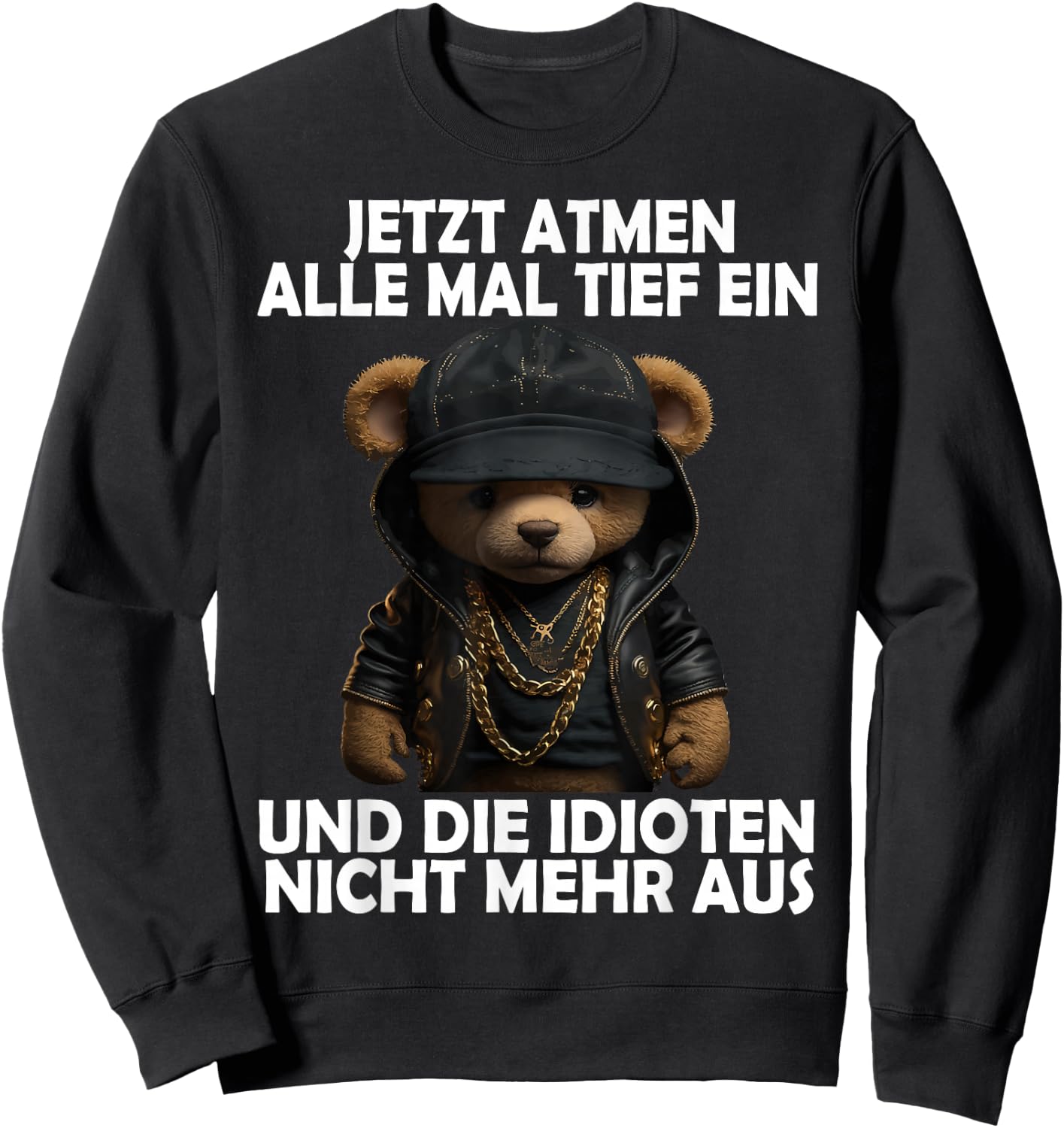 Jetzt Atmen Alle Tief ein Teddy Funny Men Women Teddy , black Sweatshirt - Sweatshirt | Black