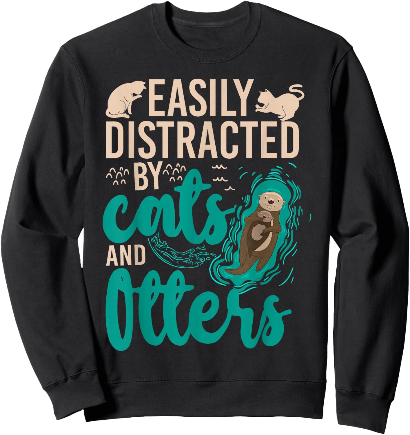 Otter Cat Easily Distracted By Cats And Otters Sweatshirt - Sweatshirt | Black