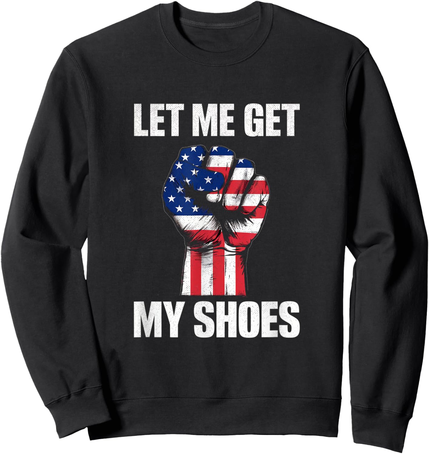 Donald Trump, laisse-moi prendre mes chaussures Sweatshirt - Sweatshirt | Black