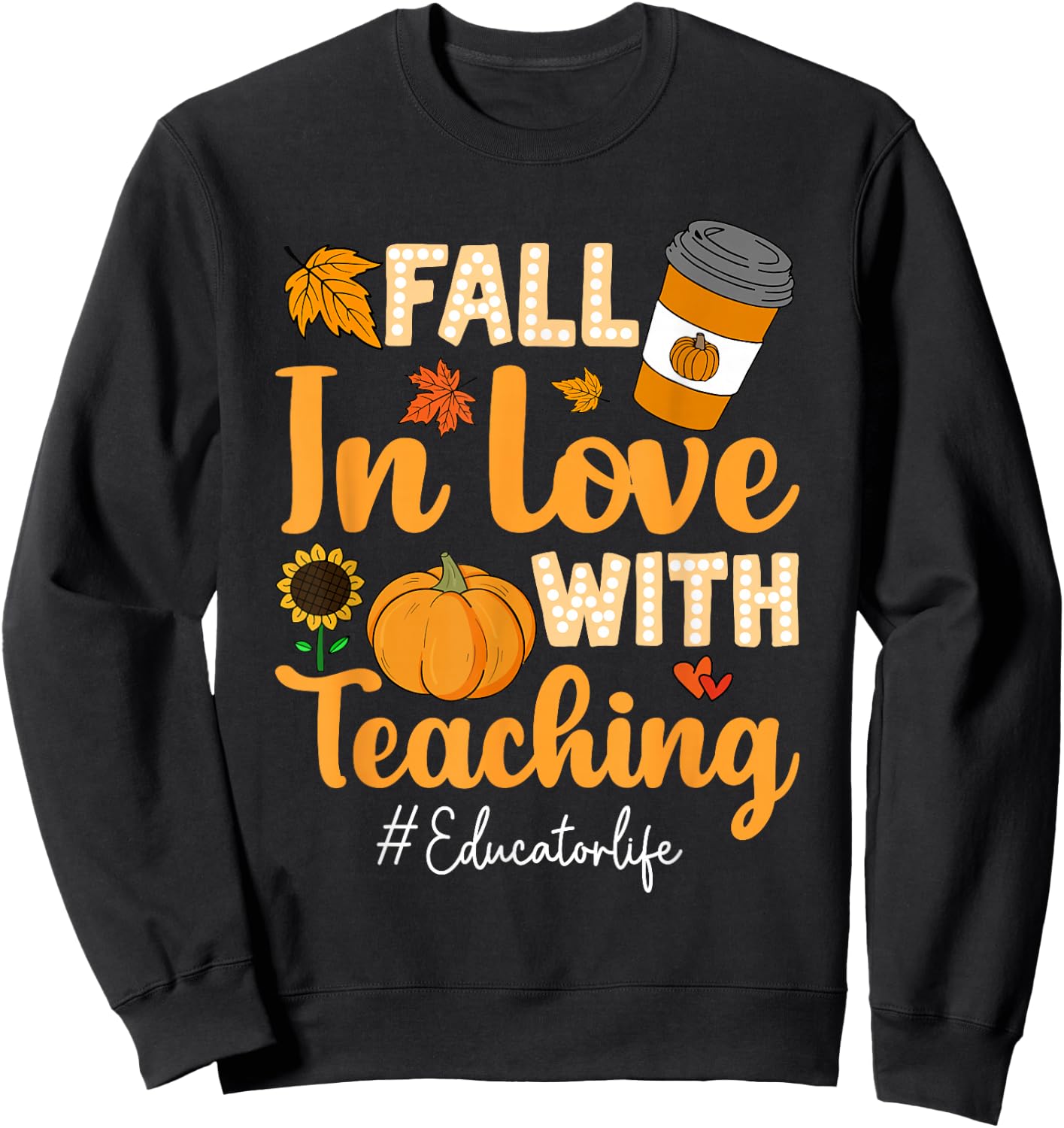 Fall In Love With Teaching Educator Pumpkin Thanksgiving Sweatshirt - Sweatshirt | Black