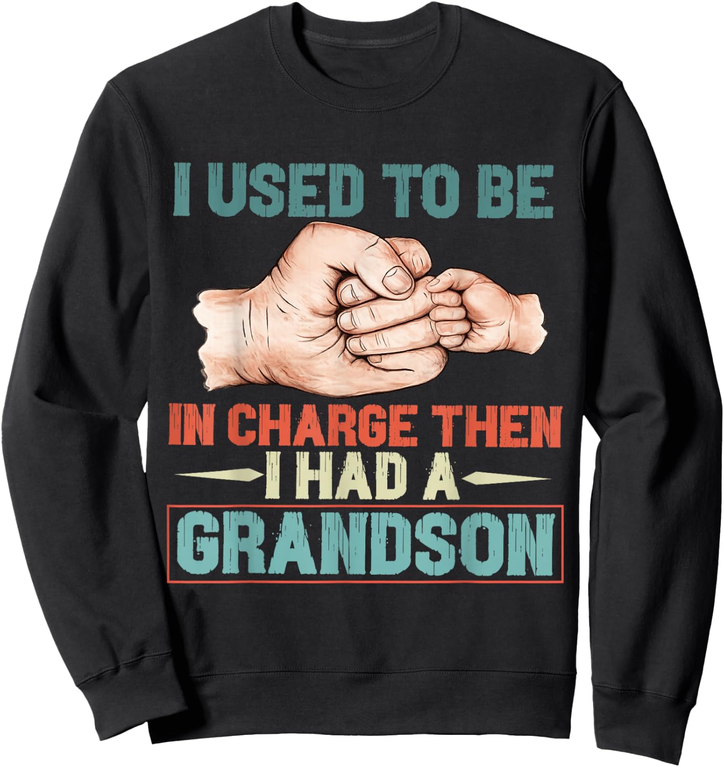 i Used to be in Charge Then i had a Grandson Funny Grandpa Sweatshirt - Sweatshirt | Black