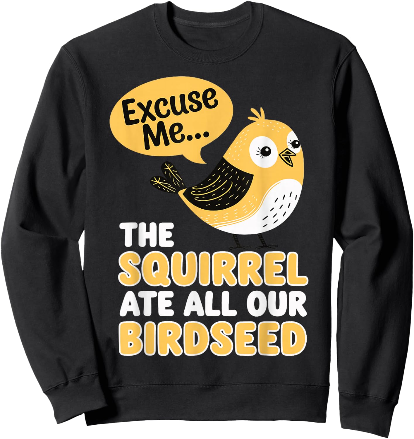 Excuse Me The Squirrel Ate All Our Birdseed Sweatshirt - Sweatshirt | Black