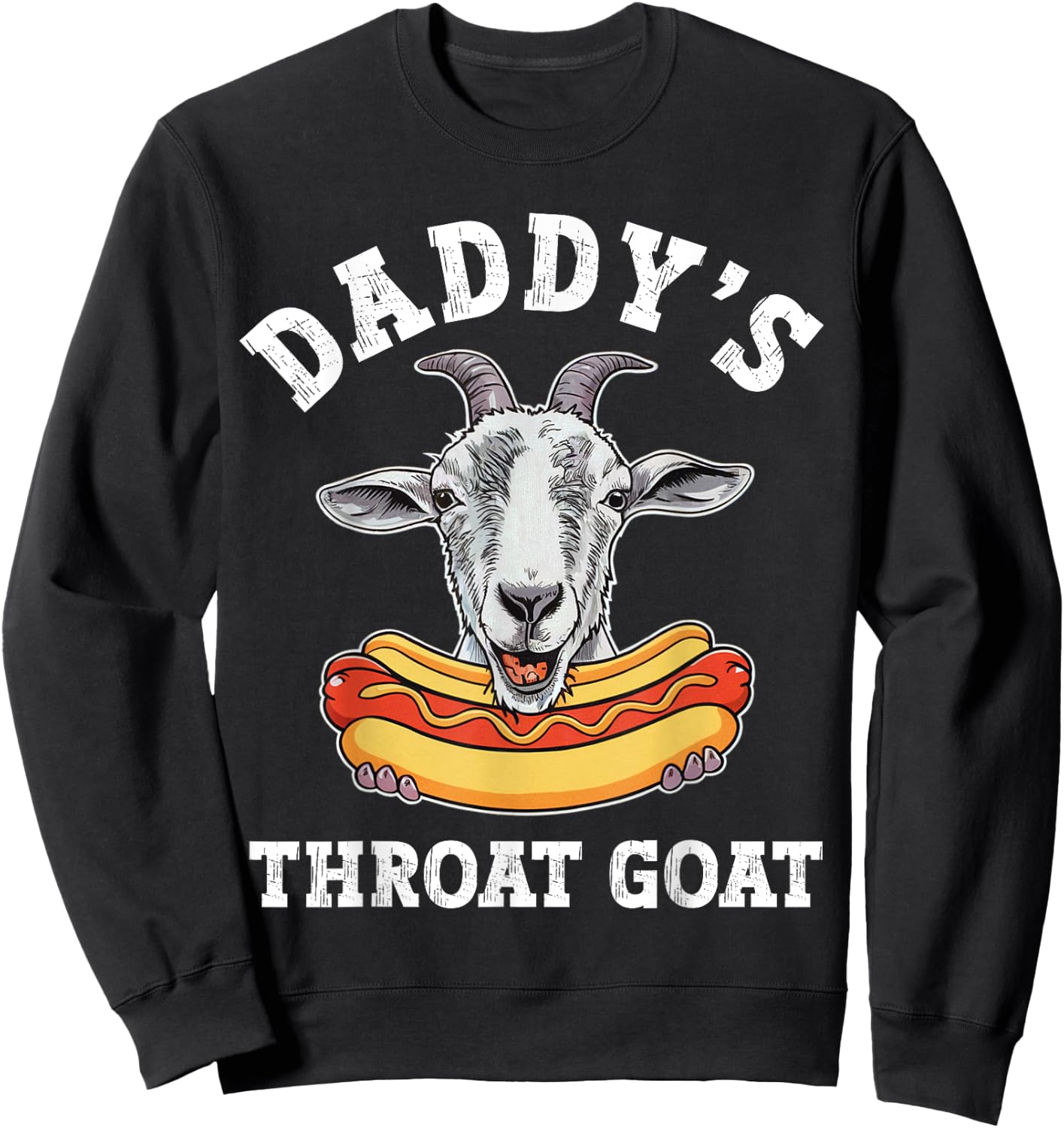 Daddy's Throat Goat Funny Inappropriate Adult Humor Meme Sweatshirt - Sweatshirt | Black