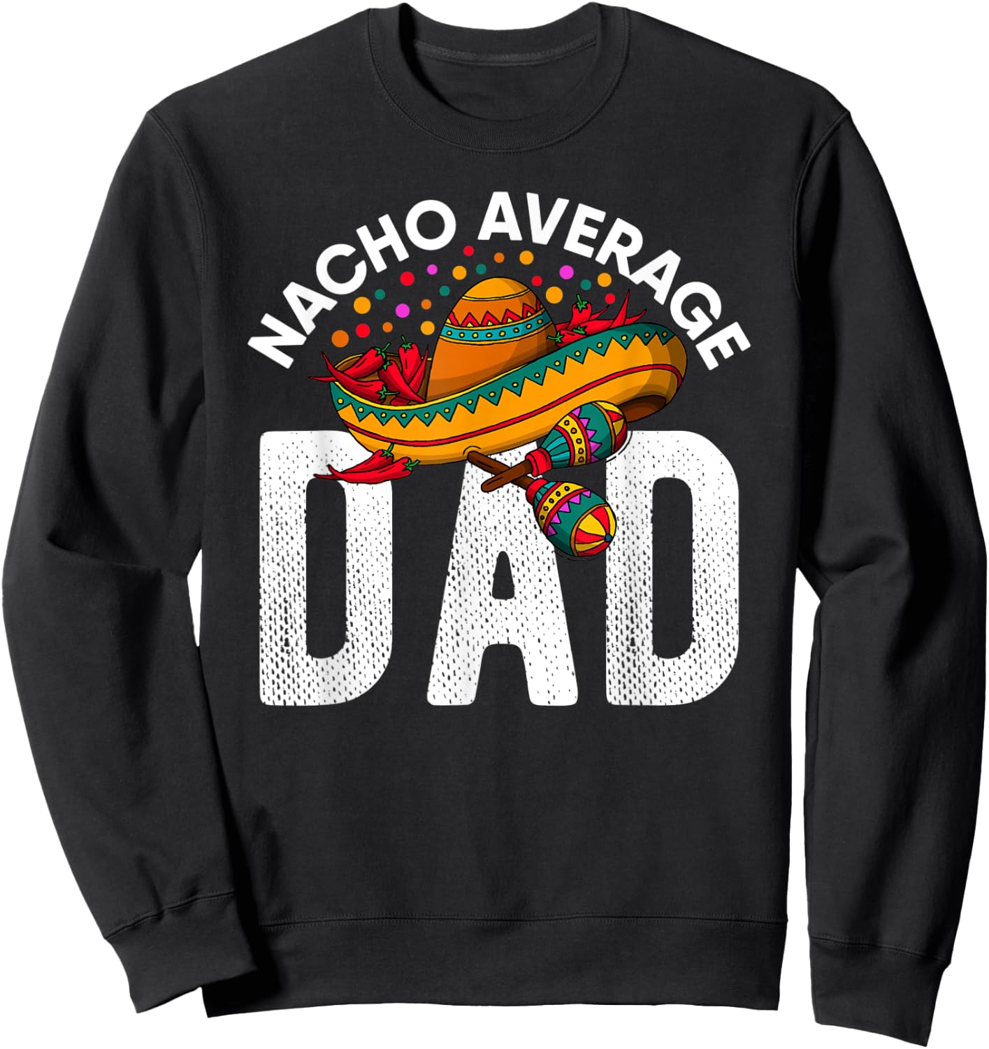 Mexican Fathers Day 2021 Nacho Average Dad Cinco De Mayo Sweatshirt - Sweatshirt | Black