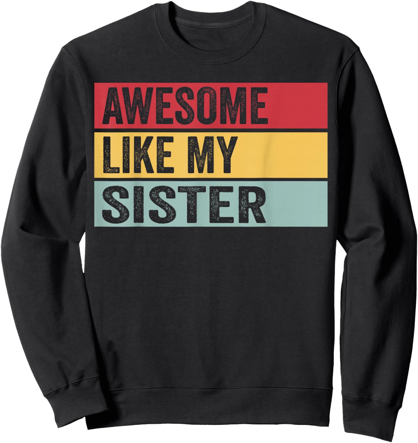 Awesome Like My Sister Funny Vintage Distressed Sweatshirt - Sweatshirt | Black