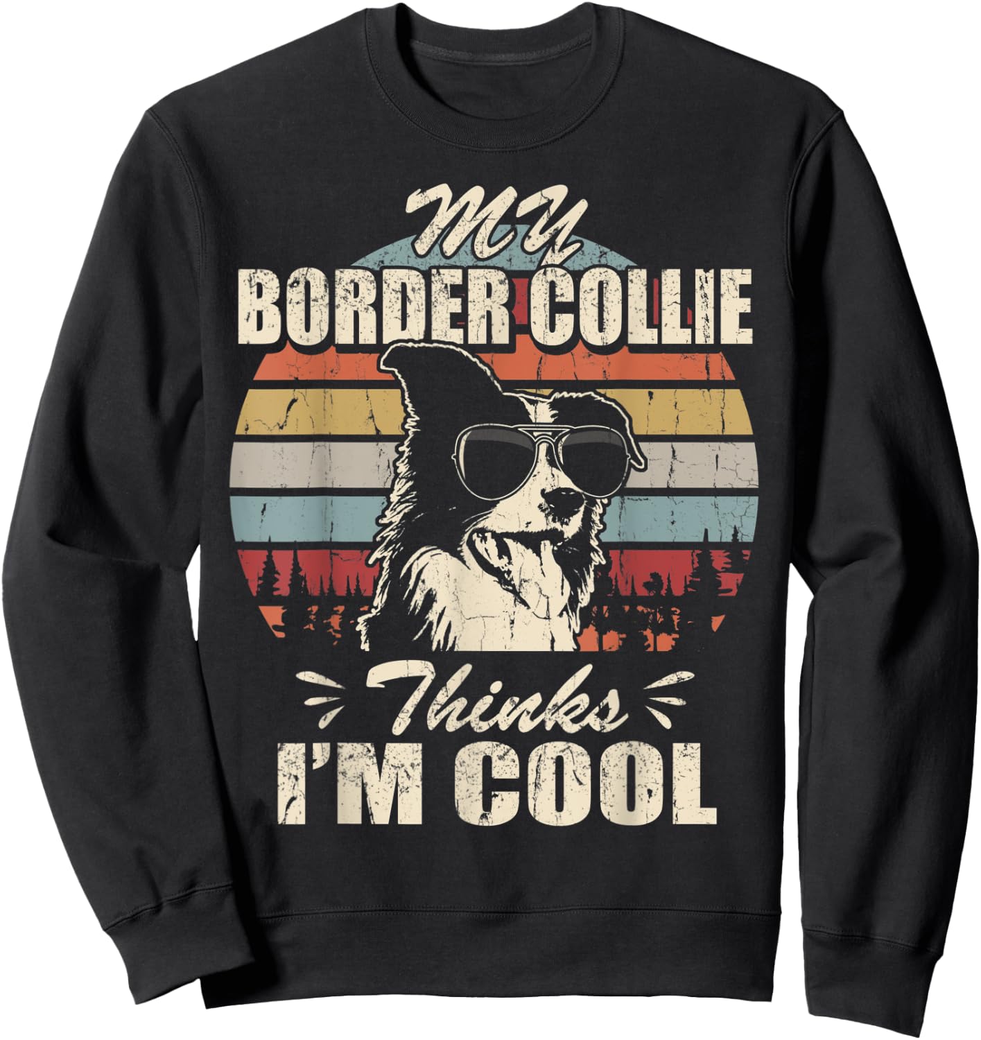 My Border Collie thinks I'm Cool Vintage Retro funny Sweatshirt - Sweatshirt | Black