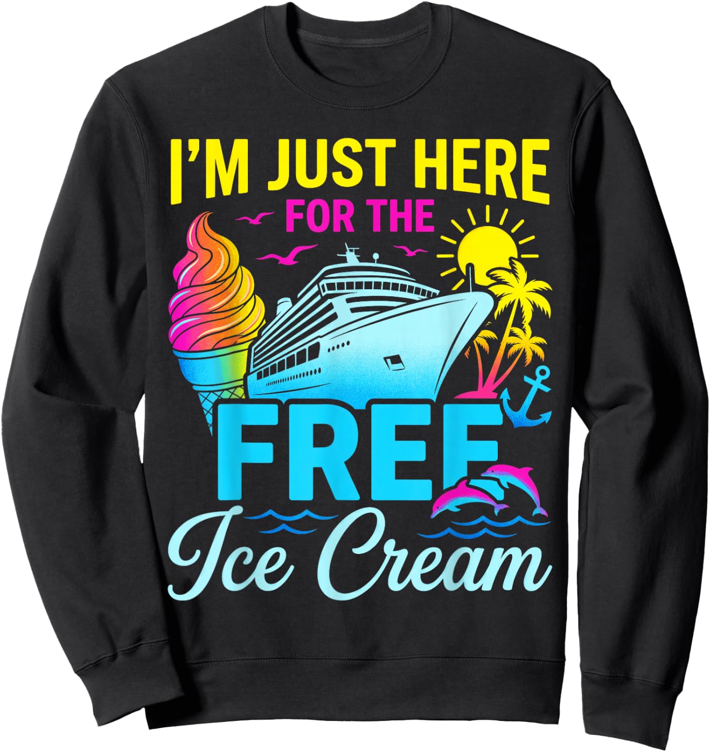 I'm Just Here for Free Ice Cream Family Cruise Trip Summer Sweatshirt - Sweatshirt | Black