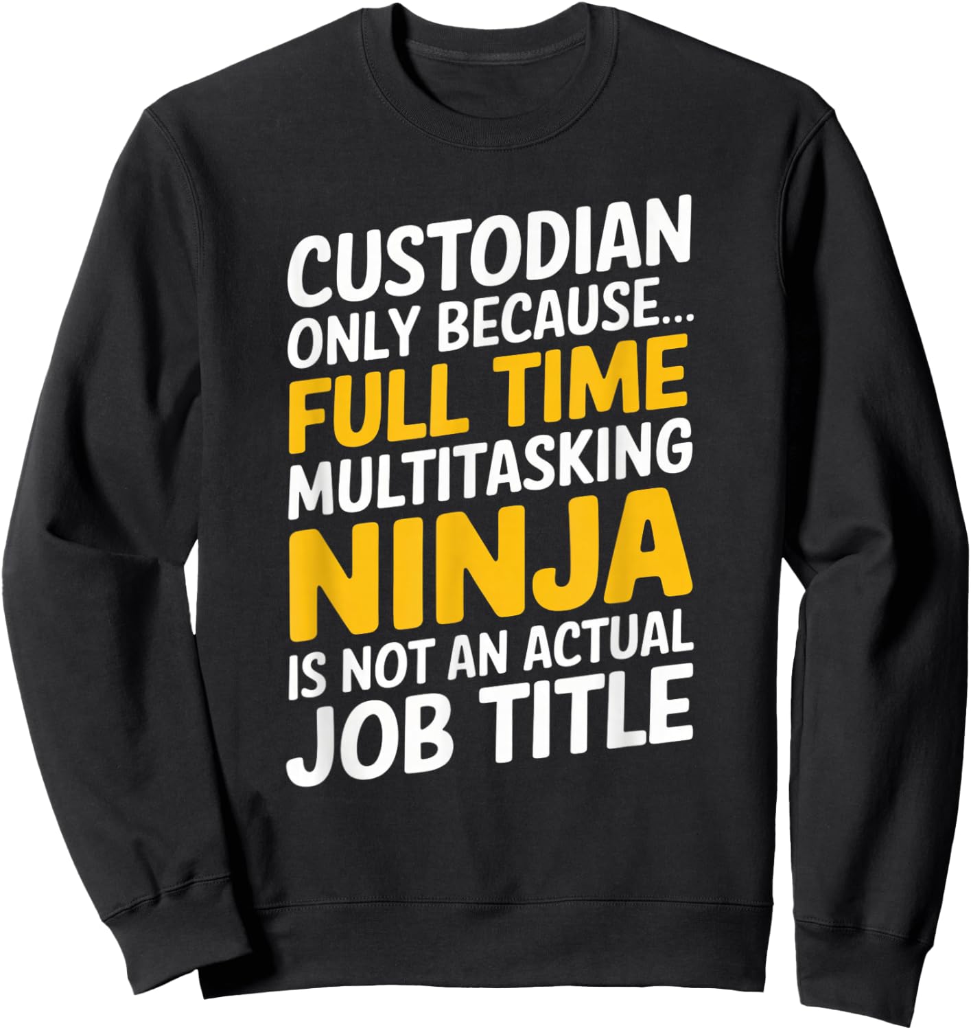 Funny Custodian Janitor Full Time Job Graphic Design Sweatshirt - Sweatshirt | Black