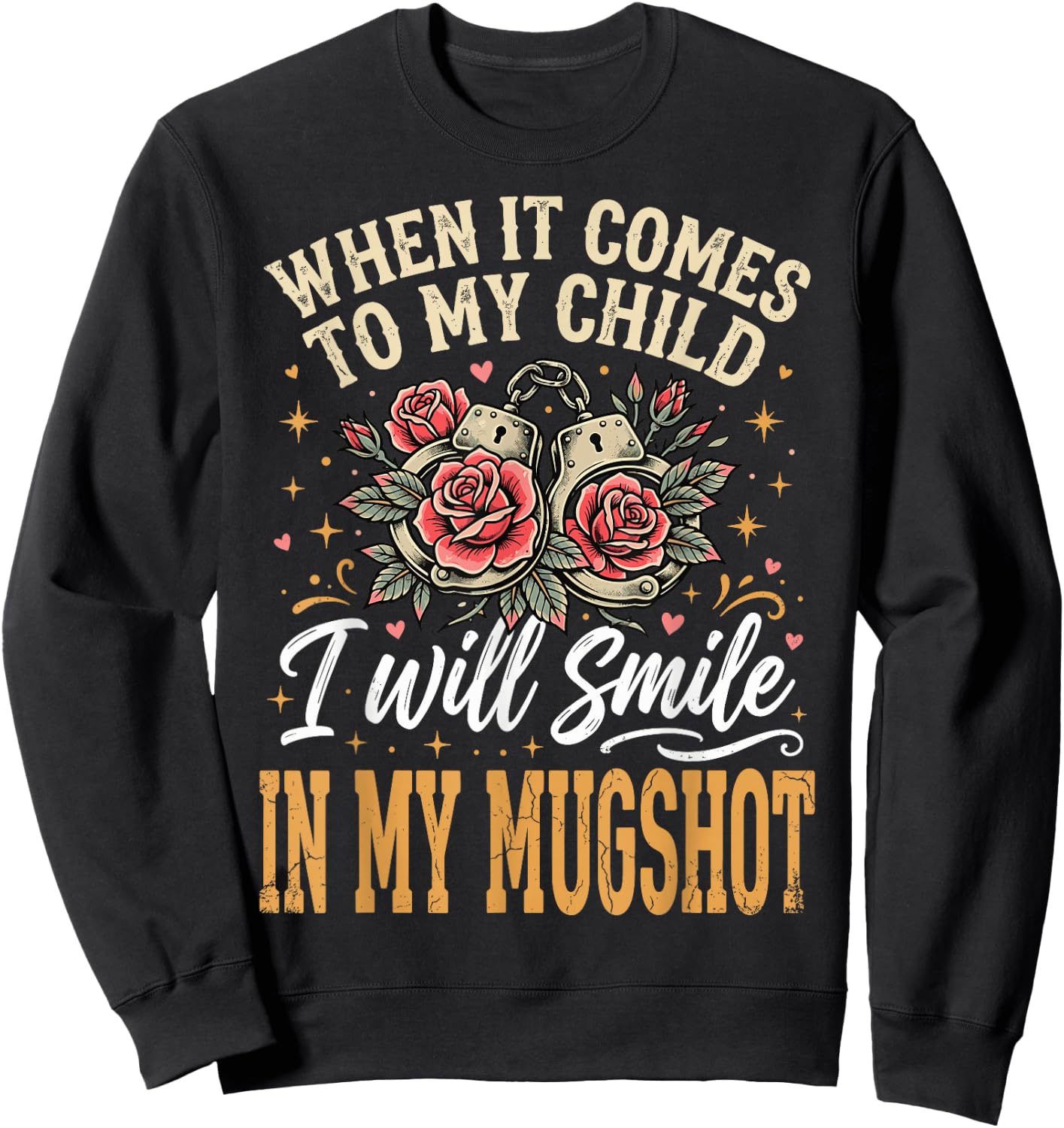When It Comes to My Child I Will Smile in My Mugshot Sweatshirt - Sweatshirt | Black