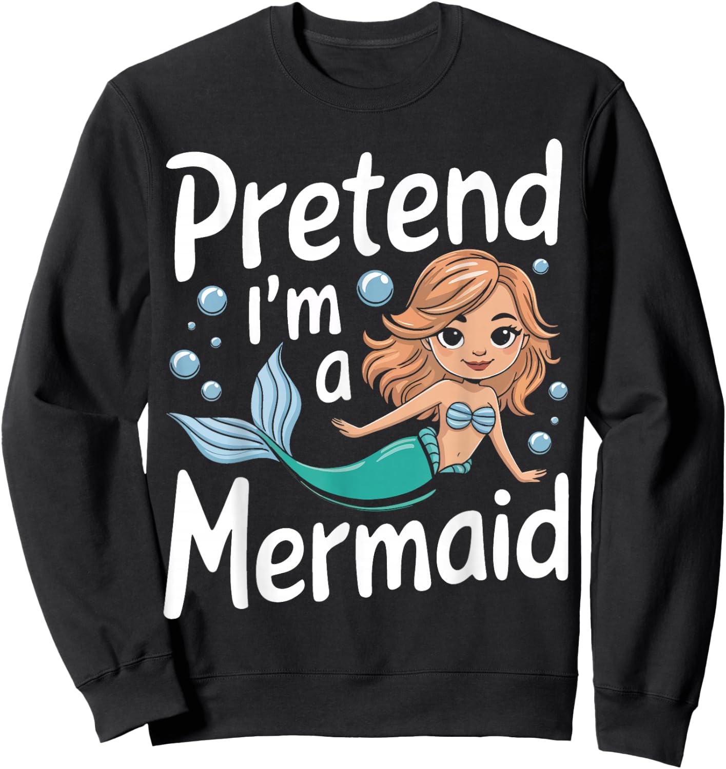 Mermaid Pretend I'm A Mermaid Sweatshirt - Sweatshirt | Black
