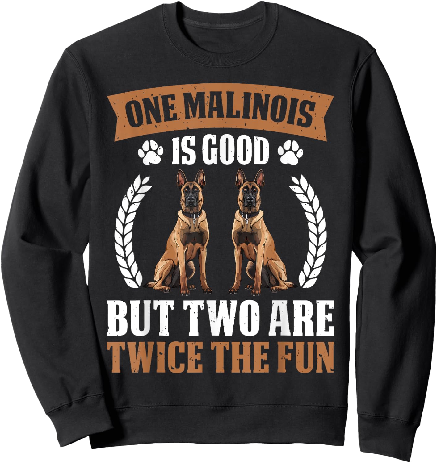 MALINOIS IS GOOD BUT TWO ARE TWICE THE FUN Dog Owners Women Sweatshirt - Sweatshirt | Black