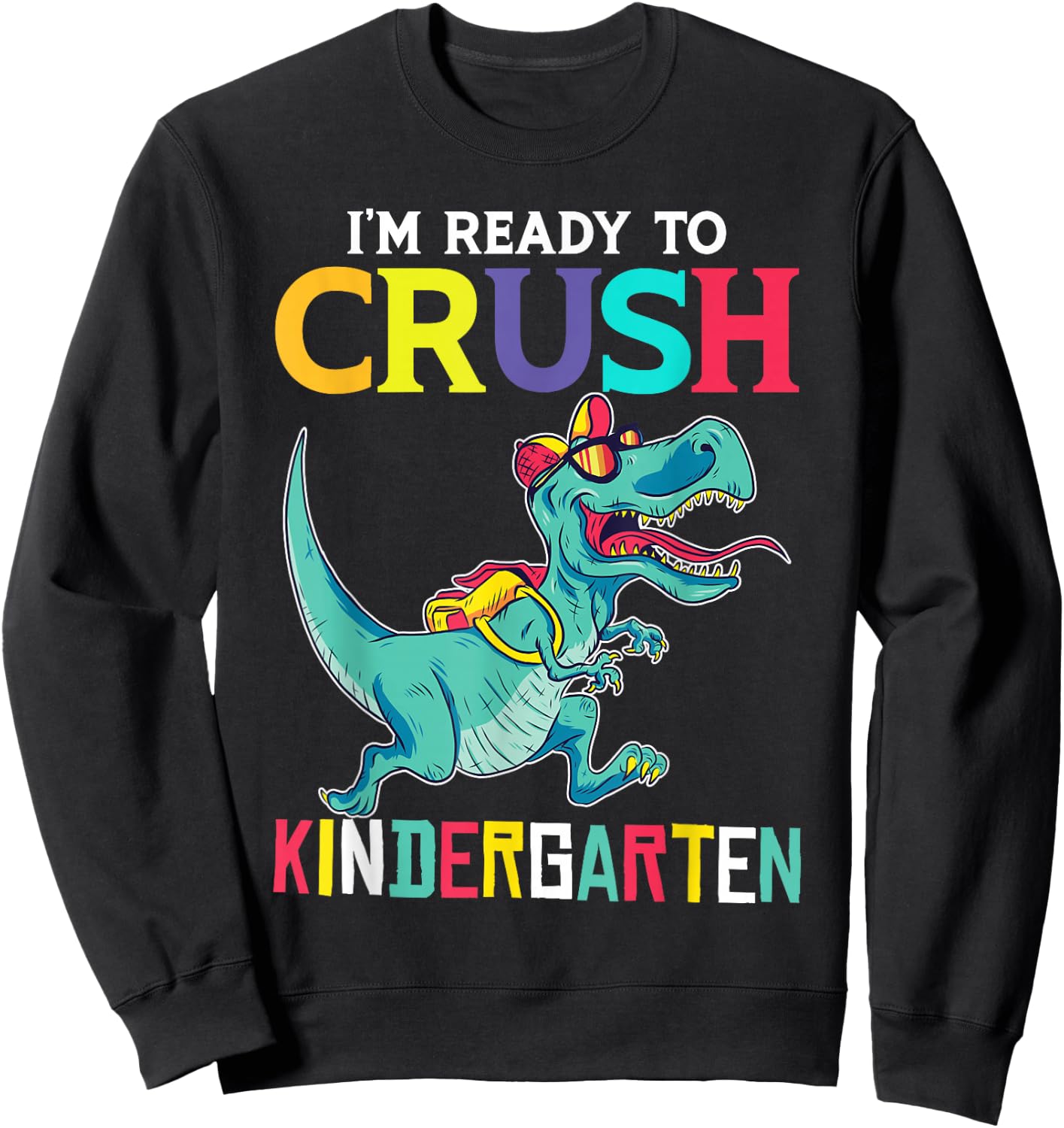 I'm Ready To Crush Kindergarten T-Rex Sweatshirt - Sweatshirt | Black