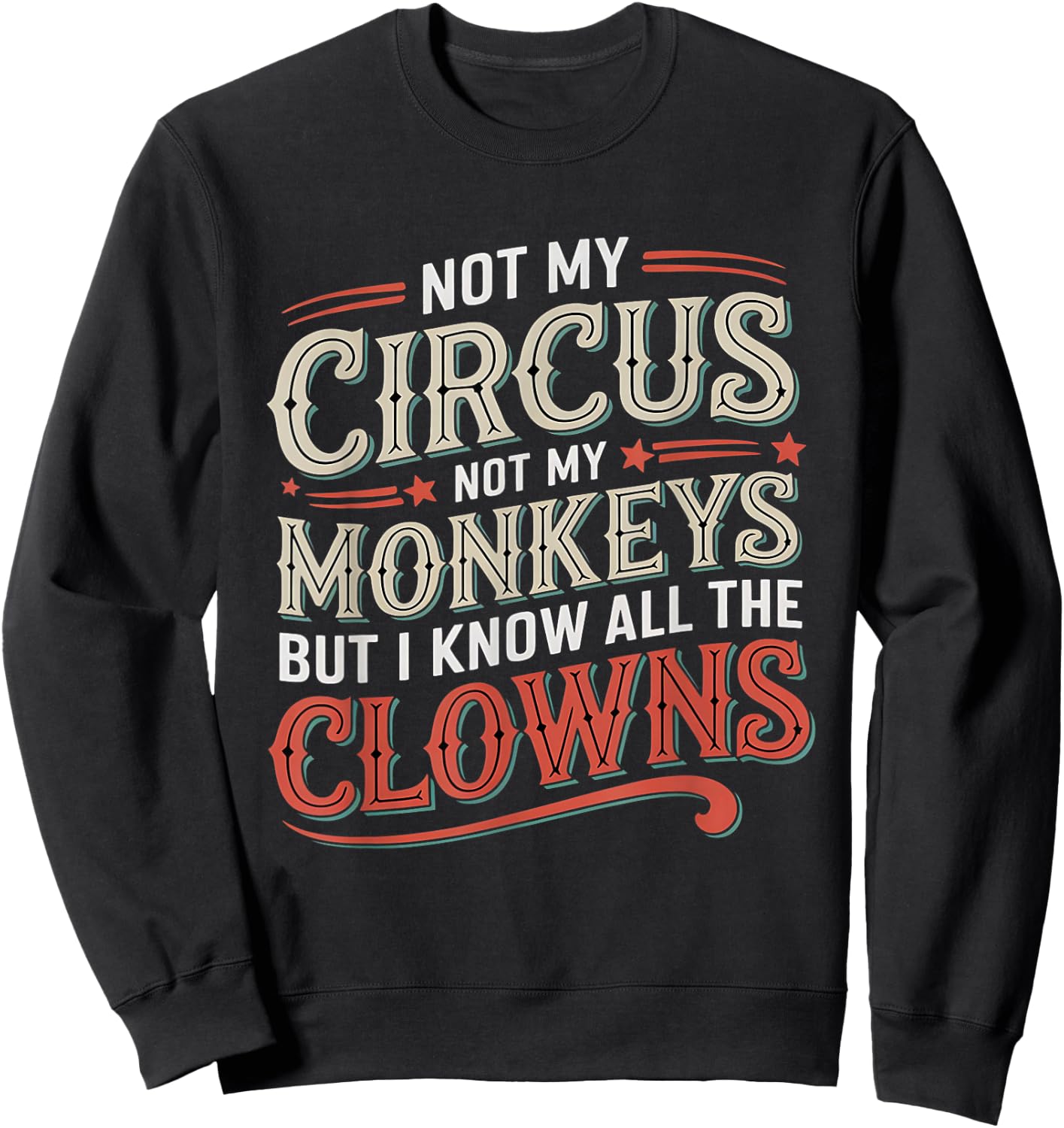 Not My Circus Not My Monkeys But I Know All The Clowns Funny Sweatshirt - Sweatshirt | Black