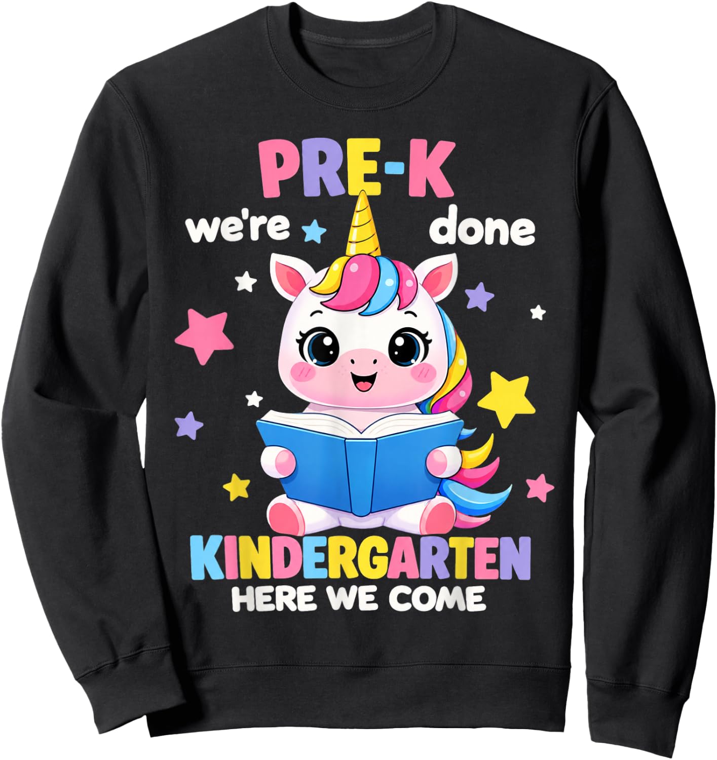 Pre-K We're Done Kindergarten Here We Come Unicorn Cute Girl Sweatshirt - Sweatshirt | Black