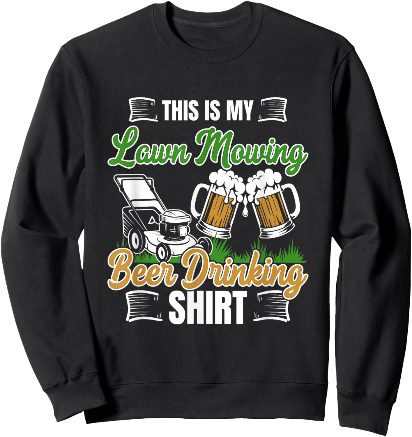 Lawn Moving Beer Drinking Shirt Mower Gardening Quote Sweatshirt - Sweatshirt | Black