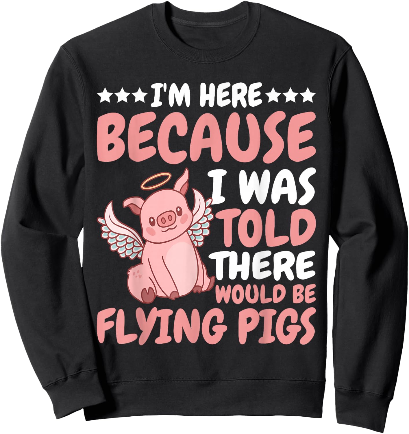 I'm Here Because I Was Told There Would Be Flying Pigs Sweatshirt - Sweatshirt | Black