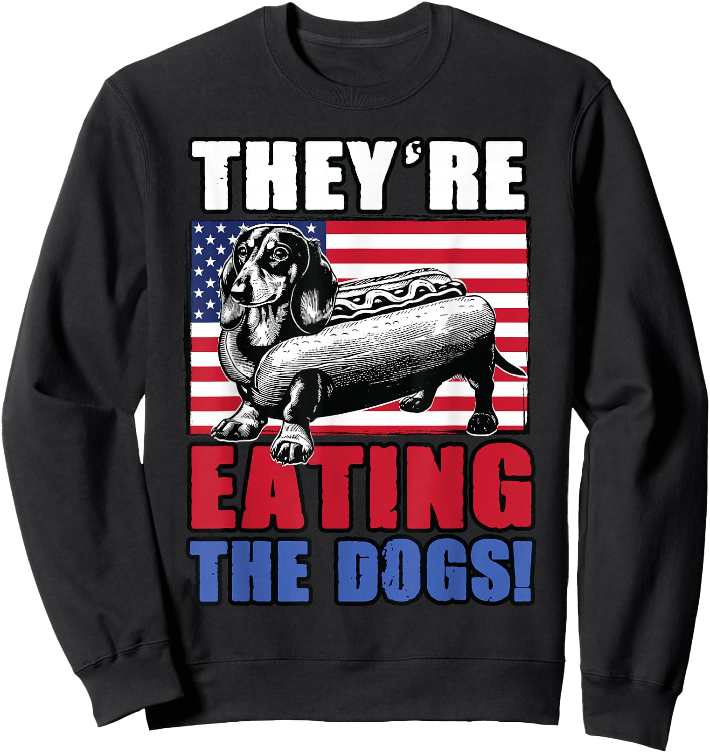 Dachshund Wiener Trump Meme They're Eating the Dogs Funny Sweatshirt - Sweatshirt | Black