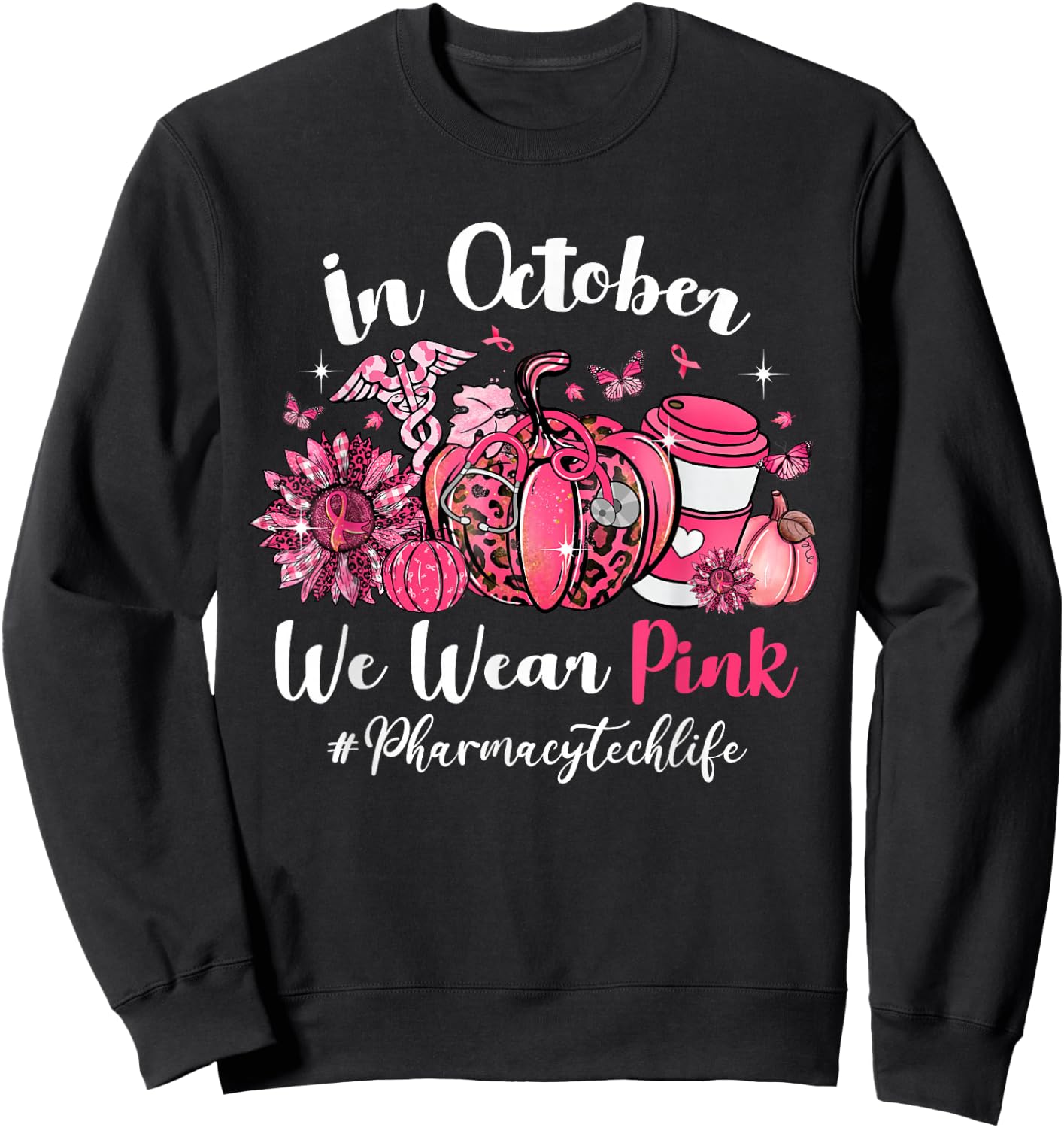 In October We Wear Pink Pharmacy Tech Life Breast Cancer Sweatshirt - Sweatshirt | Black