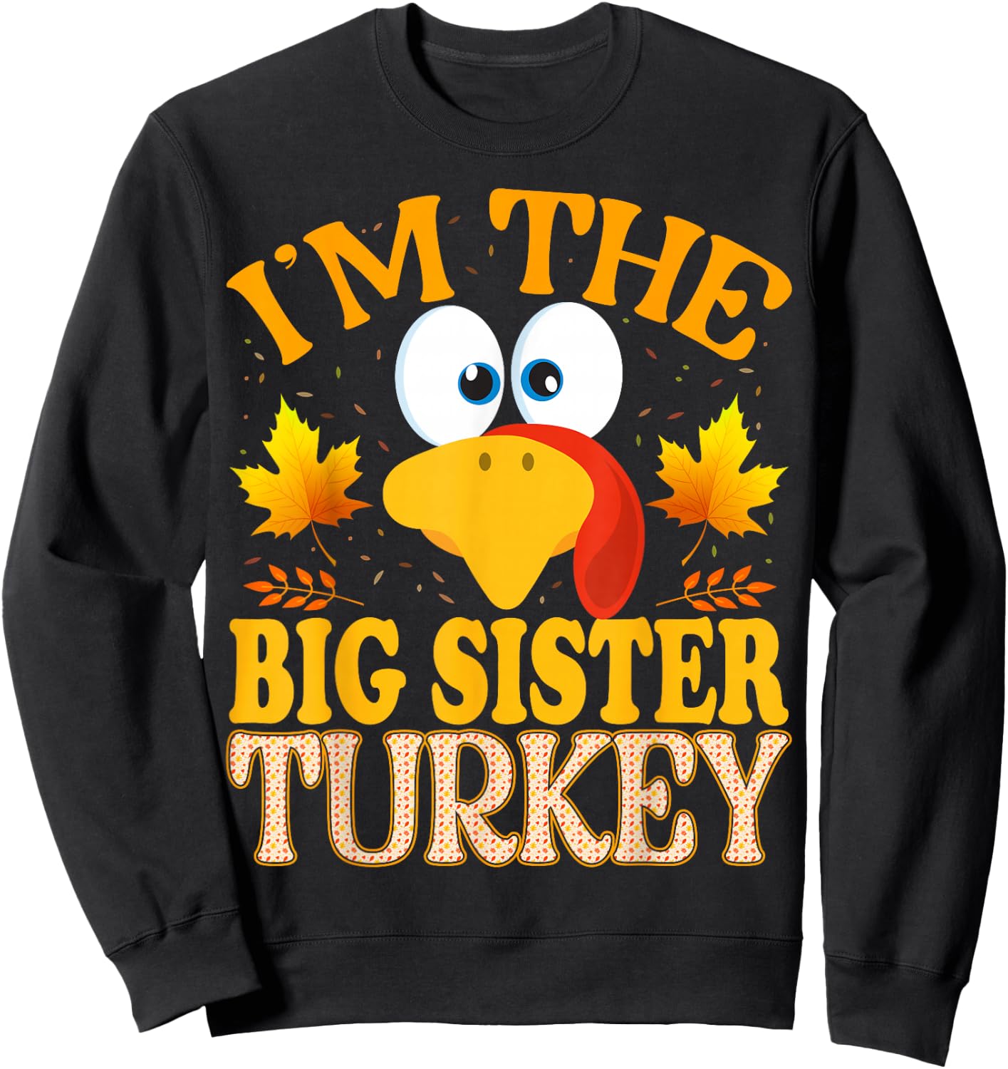 Thanksgiving I'm The Big Sister Turkey Matching Sweatshirt - Sweatshirt | Black