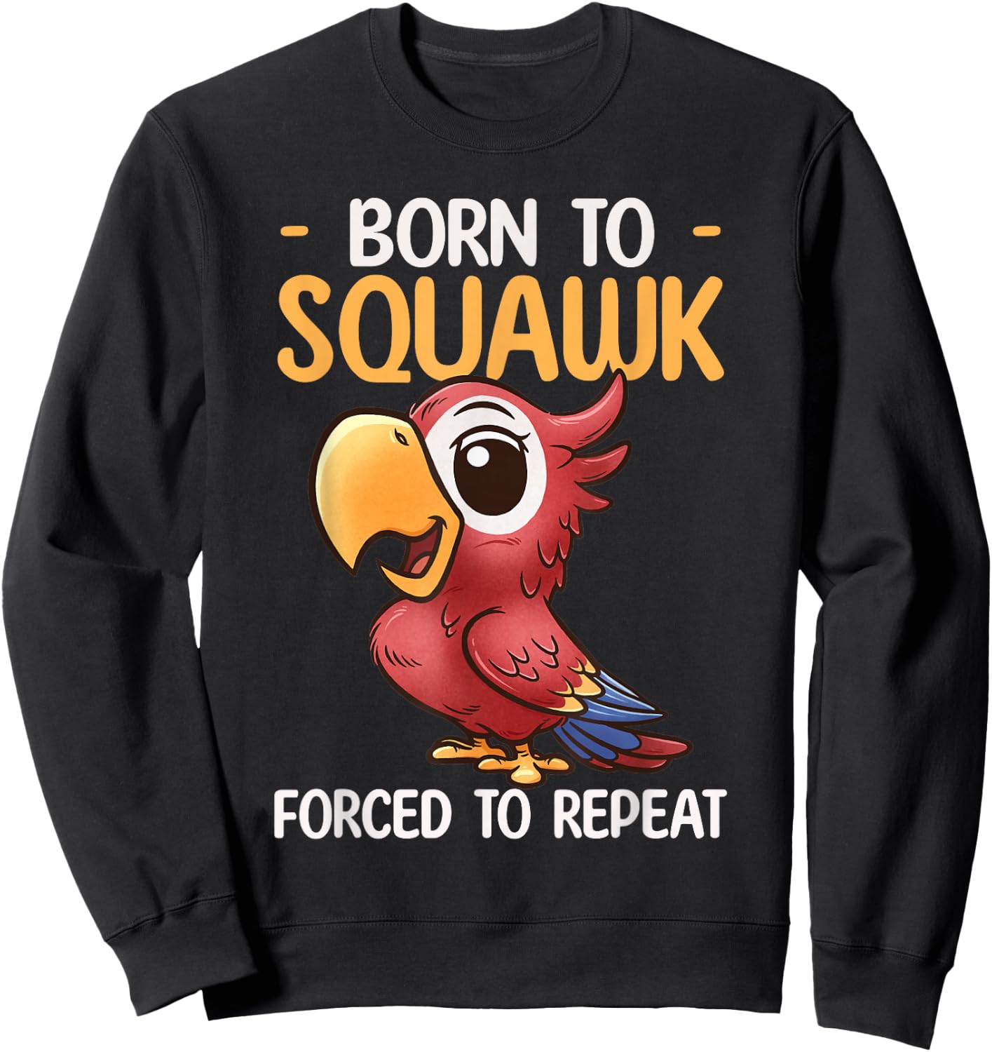 Parrot Design Born To Squawk Tropical Bird Lover Cute Parrot Sweatshirt - Sweatshirt | Black