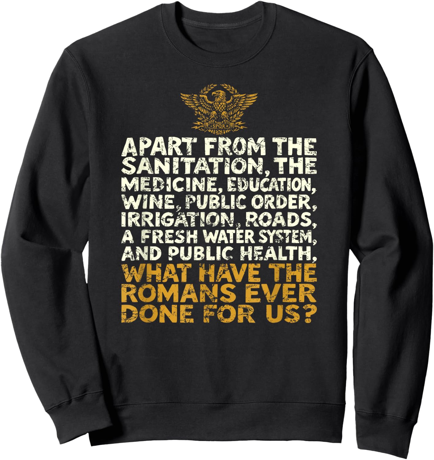 What Have The Romans Ever Done for Us Distressed Funny Sweatshirt - Sweatshirt | Black
