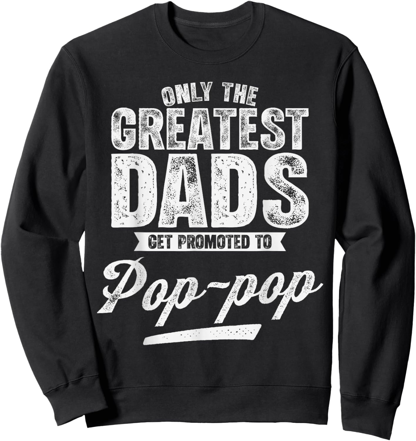 Retro Only The Greatest Dad Get Promoted to Pop-Pop Sweatshirt - Sweatshirt | Black