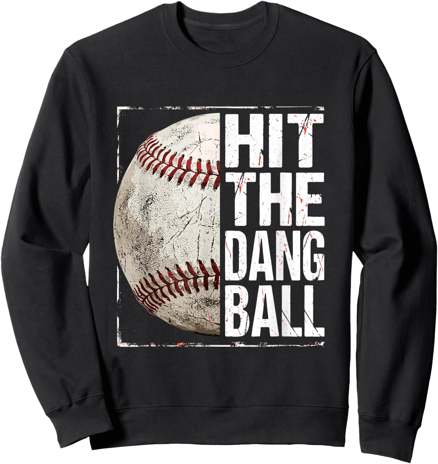 Hit The Dang Ball Baseball Player Funny Sweatshirt - Sweatshirt | Black