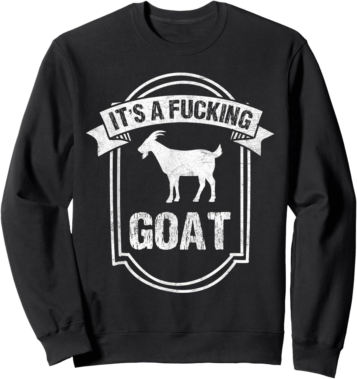 Goat Lover IT'S A FUCKING GOAT Funny Goat Sweatshirt - Sweatshirt | Black