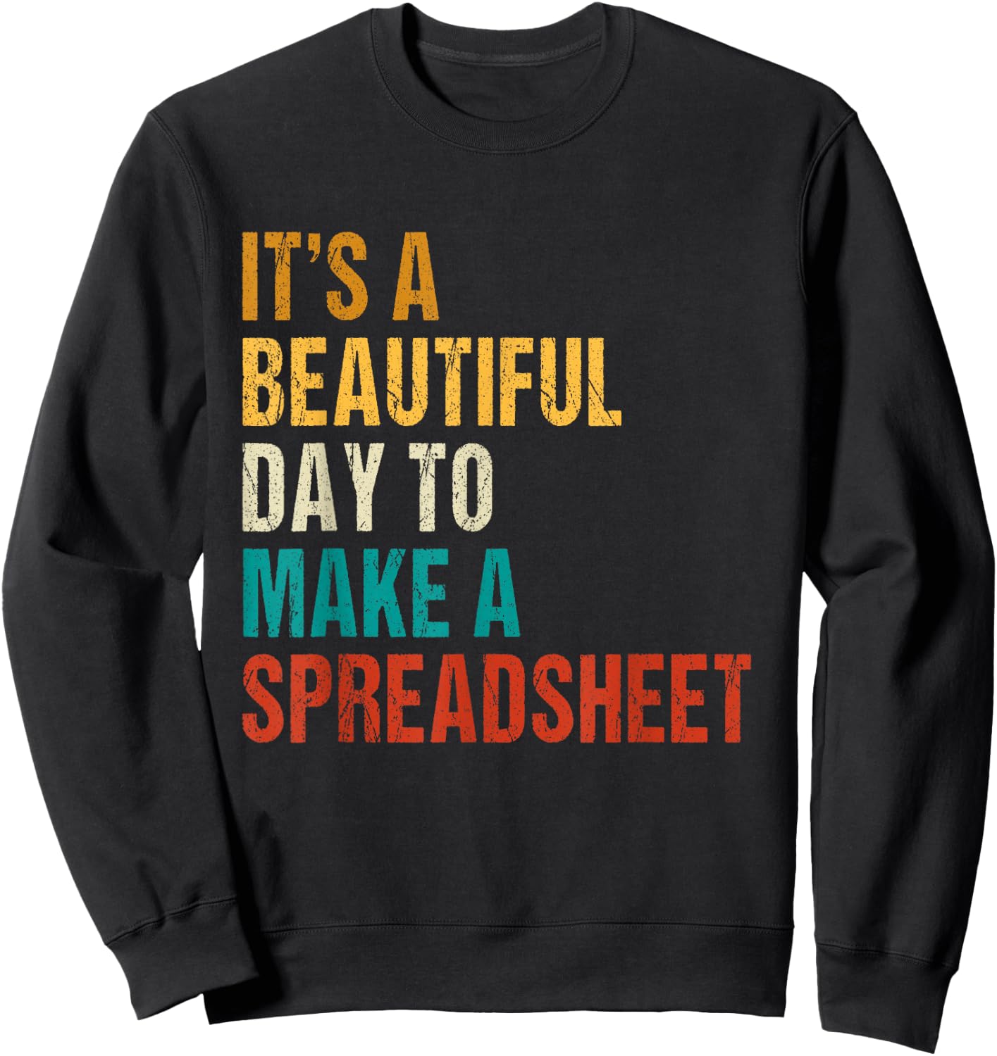 It's a beautiful day to make a spreadsheet tax advisors Sweatshirt - Sweatshirt | Black