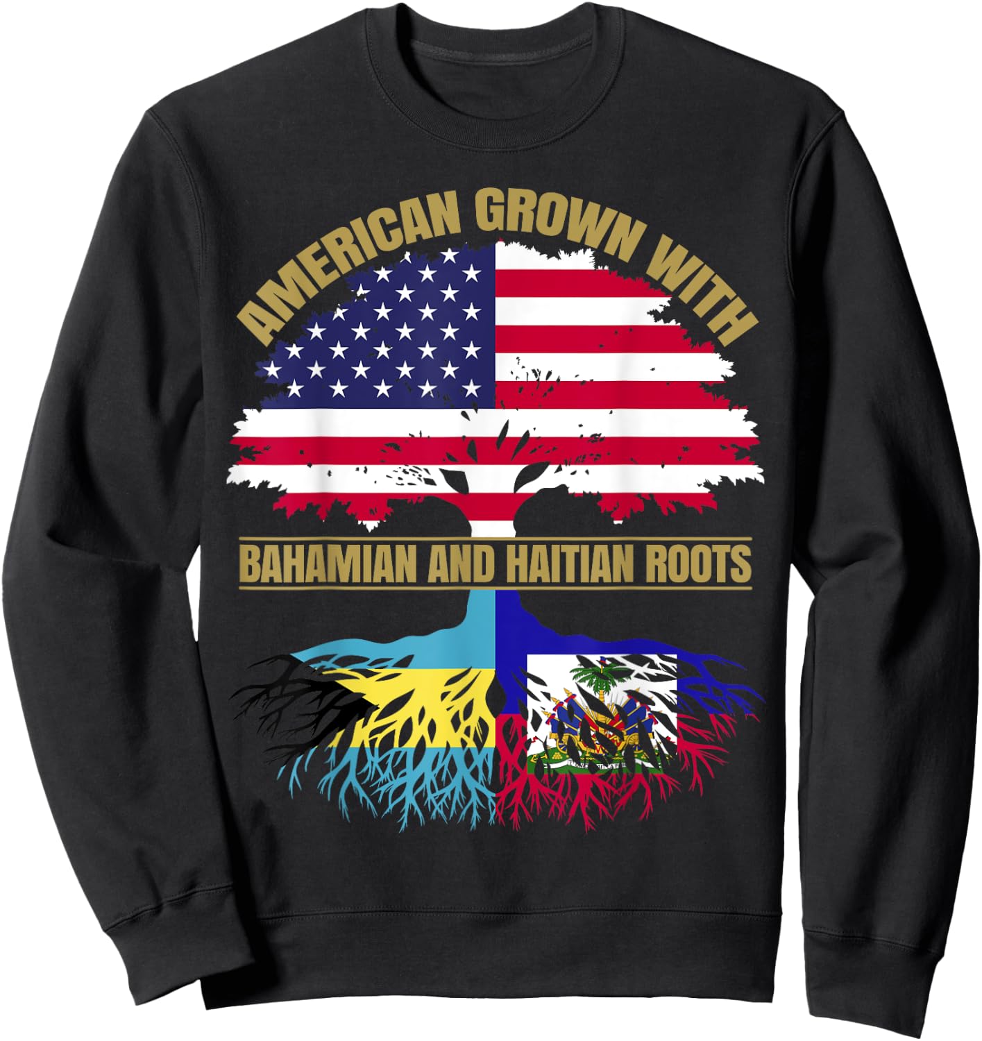 Heritage American Grown with Bahamian Haitian Roots Sweatshirt - Sweatshirt | Black