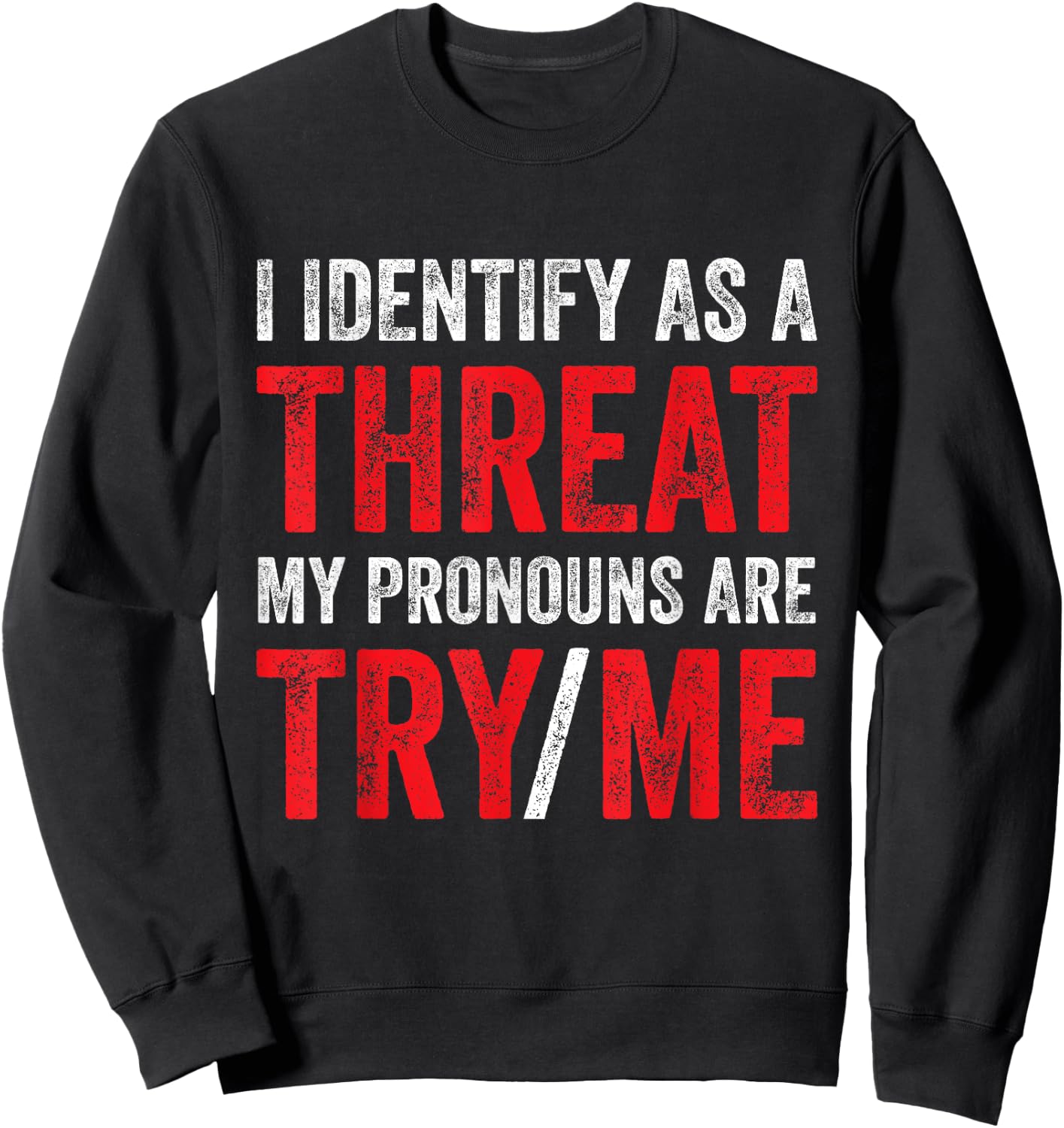I Identify As A Threat My Pronouns Are Try Me Sassy Sayings Sweatshirt - Sweatshirt | Black