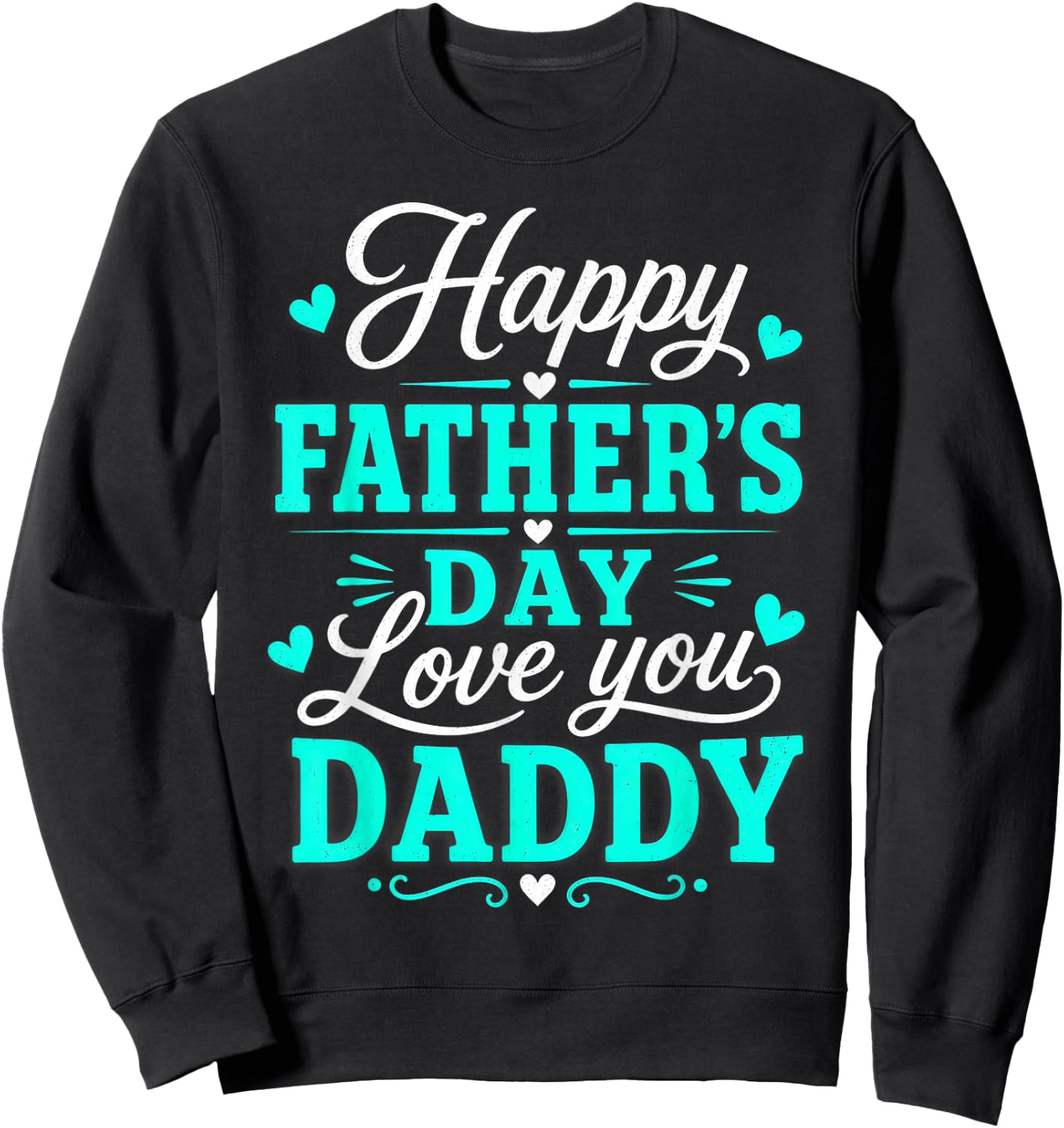 Happy Father's Day, Love You Daddy Sweatshirt - Sweatshirt | Black