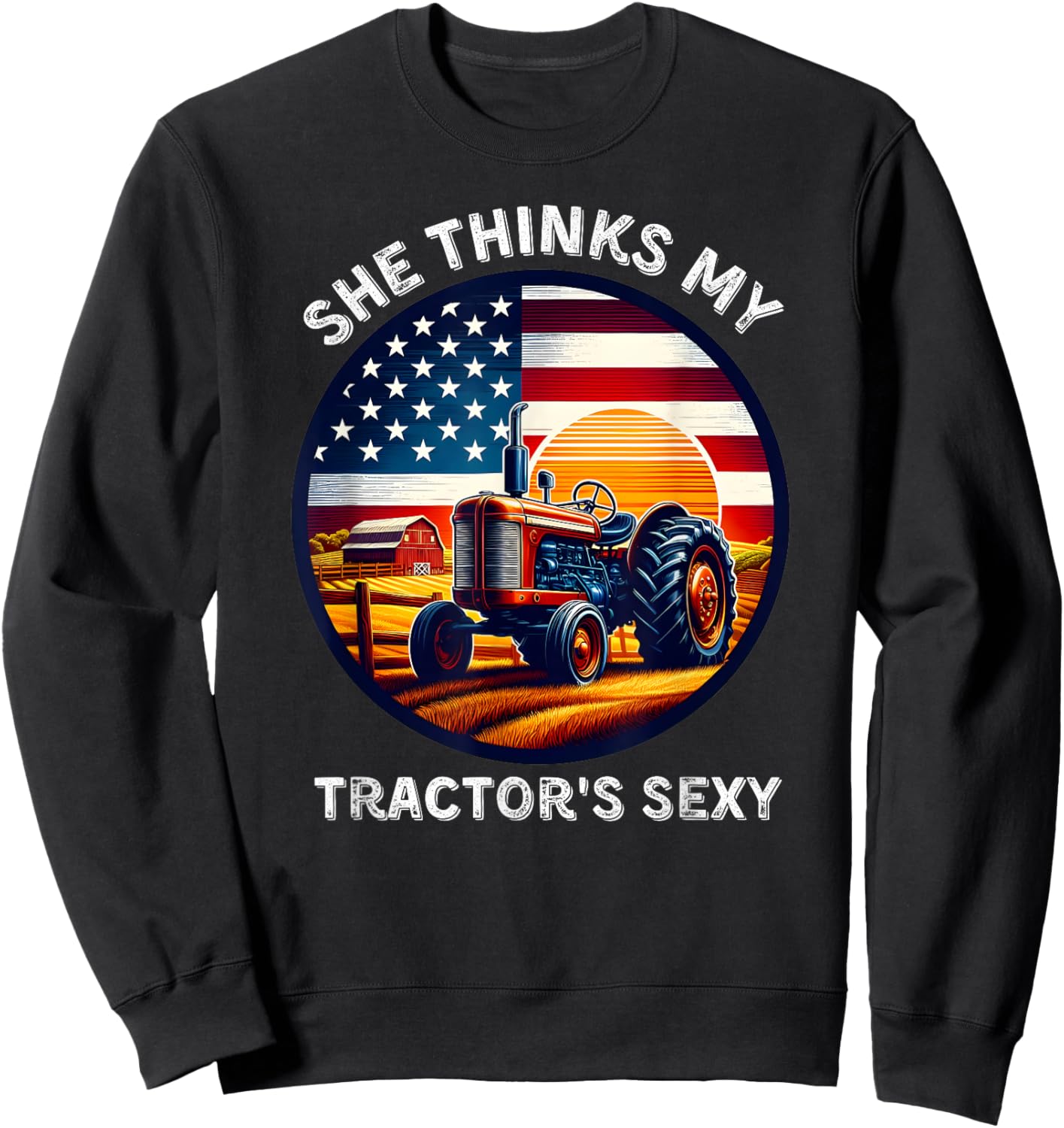 She Thinks My Tractors Sexy for Rural Producers and Farmers Sweatshirt - Sweatshirt | Black
