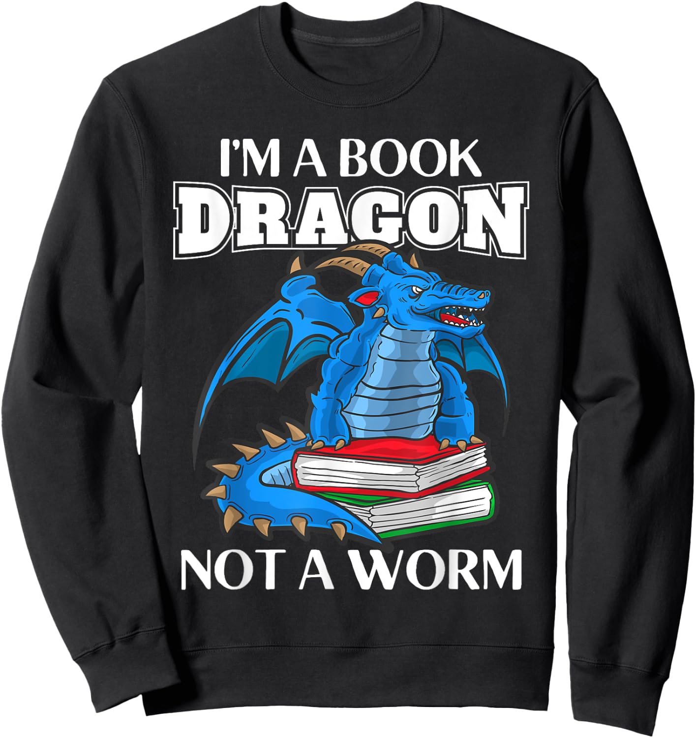 I'm A Book Dragon Not A Book Worm Reading Reader Sweatshirt - Sweatshirt | Black